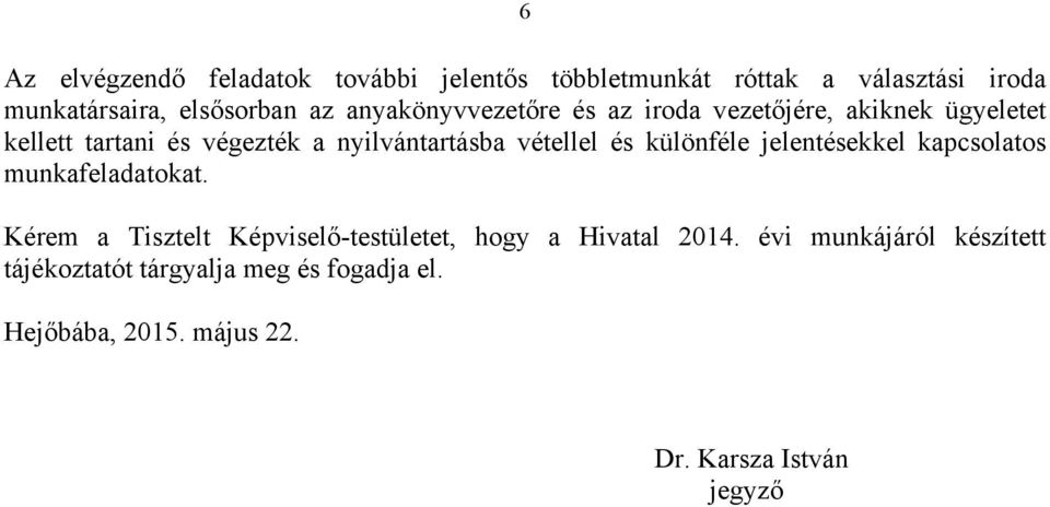 és különféle jelentésekkel kapcsolatos munkafeladatokat. Kérem a Tisztelt Képviselő-testületet, hogy a Hivatal 2014.
