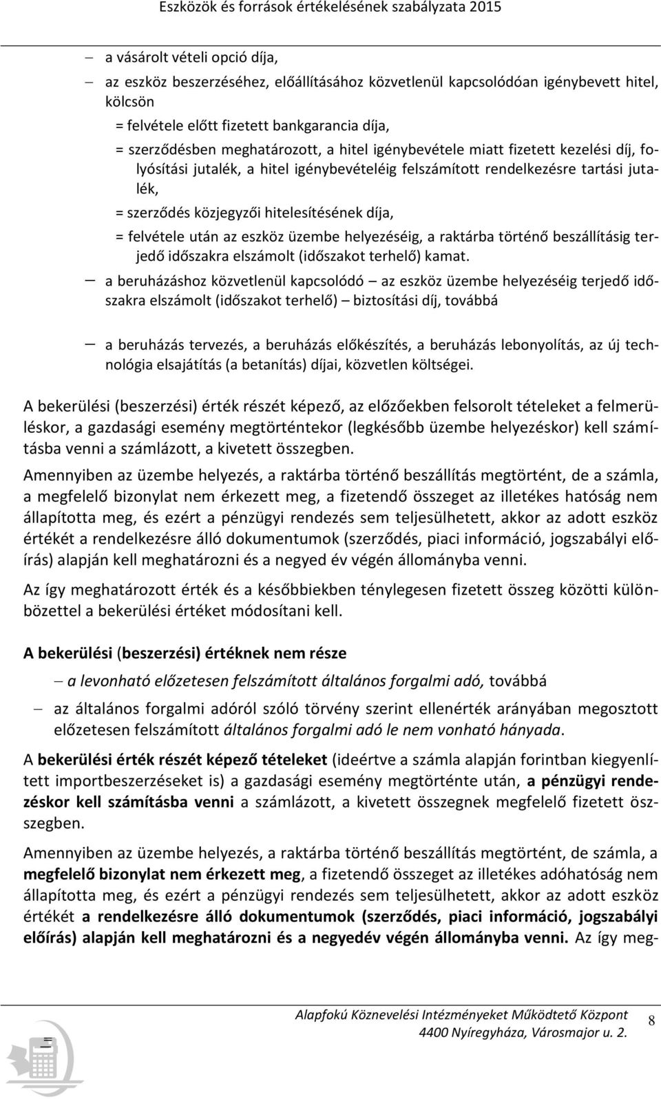 az eszköz üzembe helyezéséig, a raktárba történő beszállításig terjedő időszakra elszámolt (időszakot terhelő) kamat.
