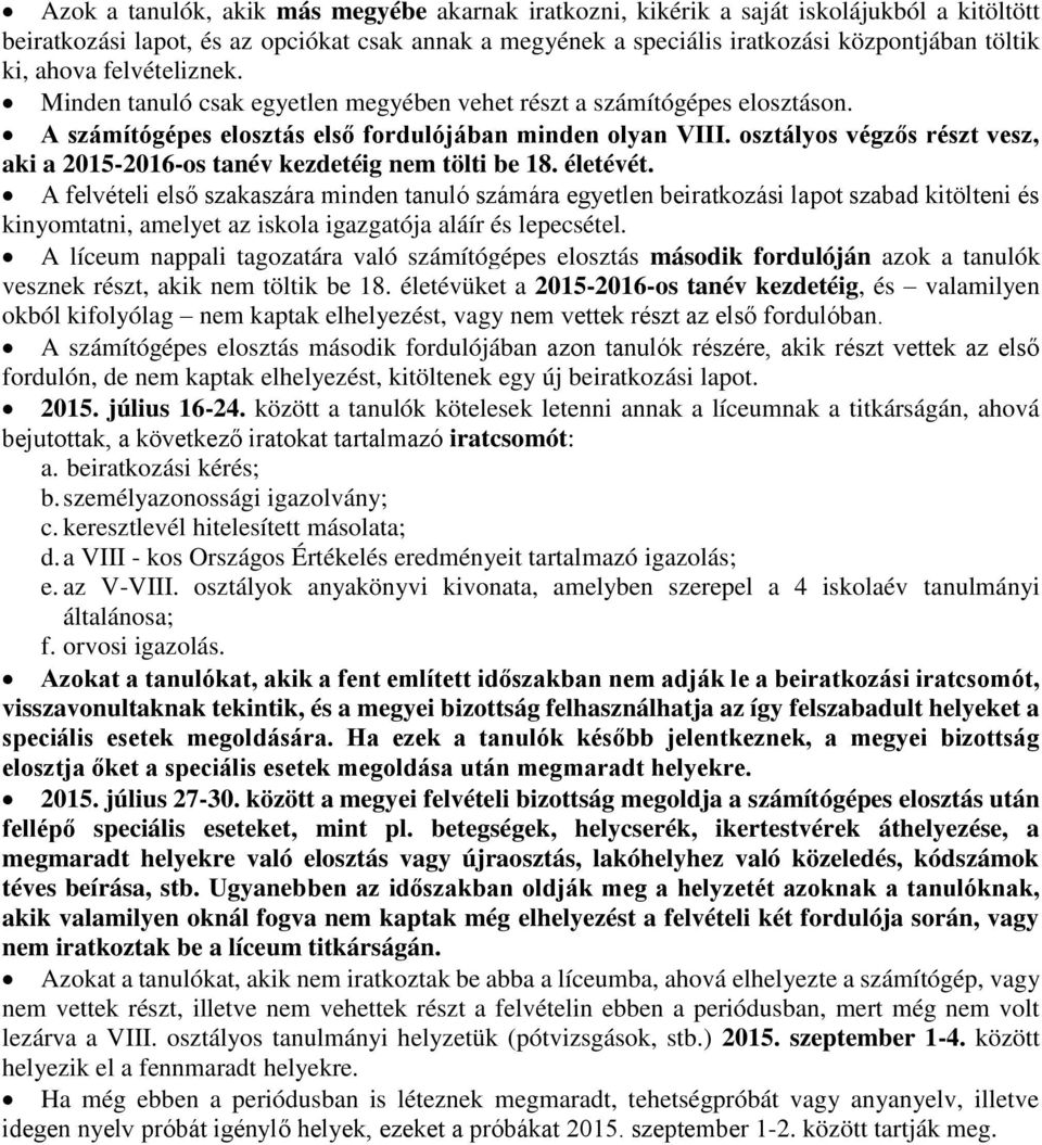 osztályos végzős részt vesz, aki a 2015-2016-os tanév kezdetéig nem tölti be 18. életévét.