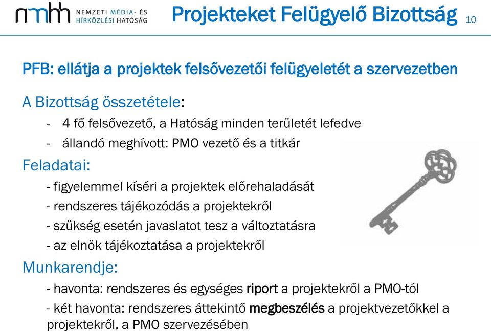 tájékozódás a projektekről - szükség esetén javaslatot tesz a változtatásra - az elnök tájékoztatása a projektekről Munkarendje: - havonta:
