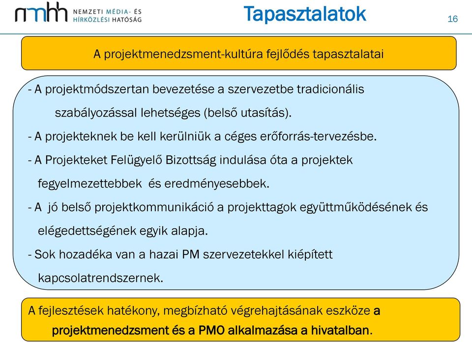 - A Projekteket Felügyelő Bizottság indulása óta a projektek fegyelmezettebbek és eredményesebbek.