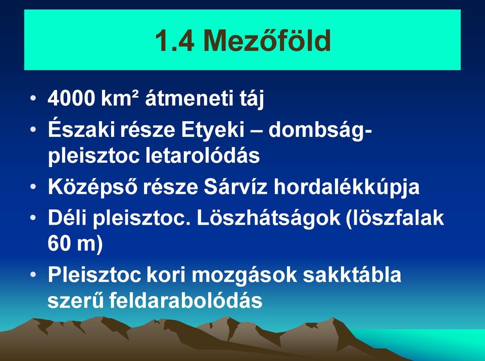 hordalékkúpja Déli pleisztoc.