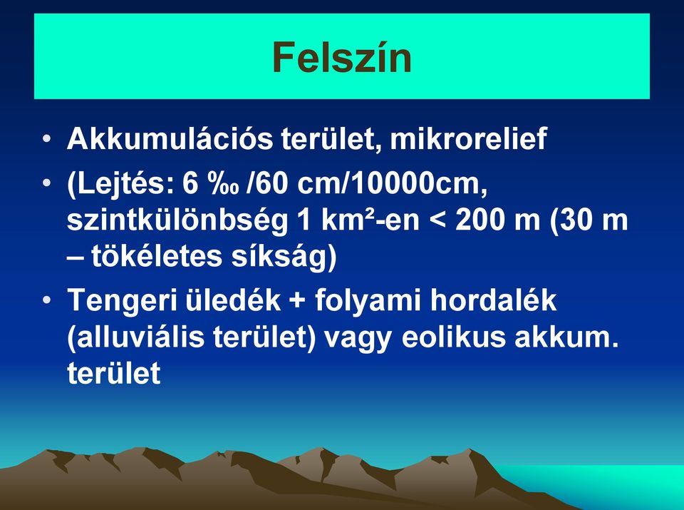 (30 m tökéletes síkság) Tengeri üledék + folyami