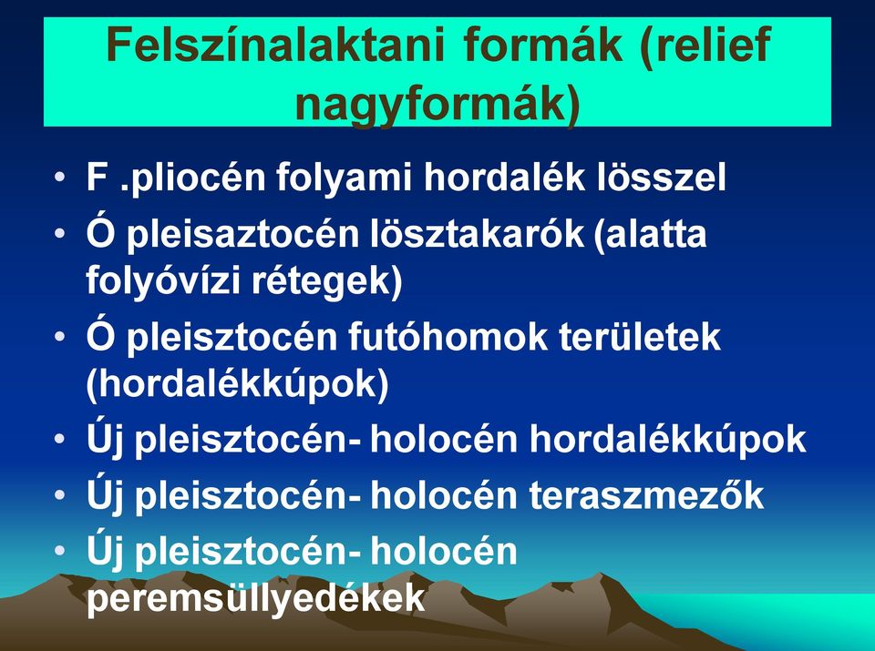 folyóvízi rétegek) Ó pleisztocén futóhomok területek (hordalékkúpok) Új