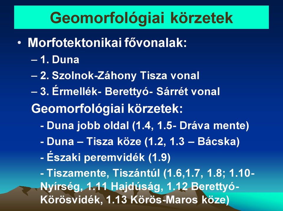 5- Dráva mente) - Duna Tisza köze (1.2, 1.3 Bácska) - Északi peremvidék (1.