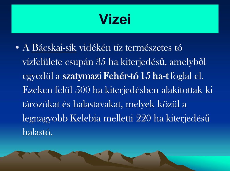 Ezeken felül 500 ha kiterjedésben alakítottak ki tározókat és