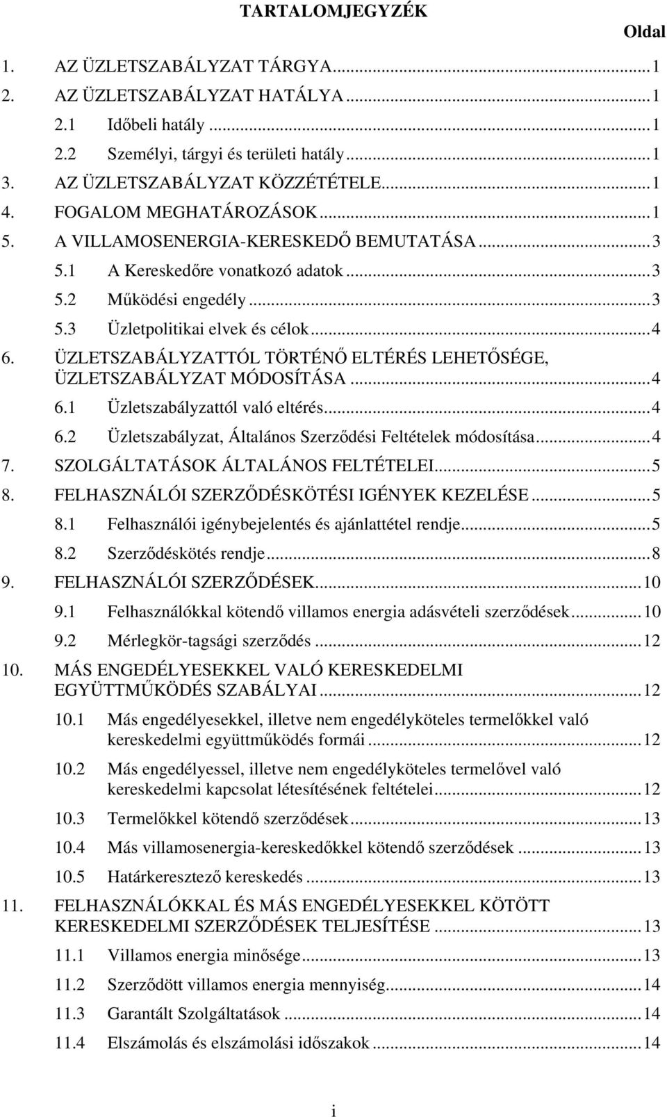 ÜZLETSZABÁLYZATTÓL TÖRTÉNİ ELTÉRÉS LEHETİSÉGE, ÜZLETSZABÁLYZAT MÓDOSÍTÁSA...4 6.1 tól való eltérés...4 6.2, Általános Szerzıdési Feltételek módosítása...4 7. SZOLGÁLTATÁSOK ÁLTALÁNOS FELTÉTELEI...5 8.