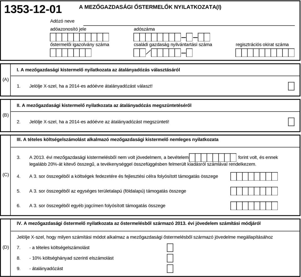 Jelölje X-szel, ha a 2014-es adóévre az átalányadózást megszünteti! III. A tételes költségelszámolást alkalmazó mezőgazdasági kistermelő nemleges nyilatkozata 3. A 2013.