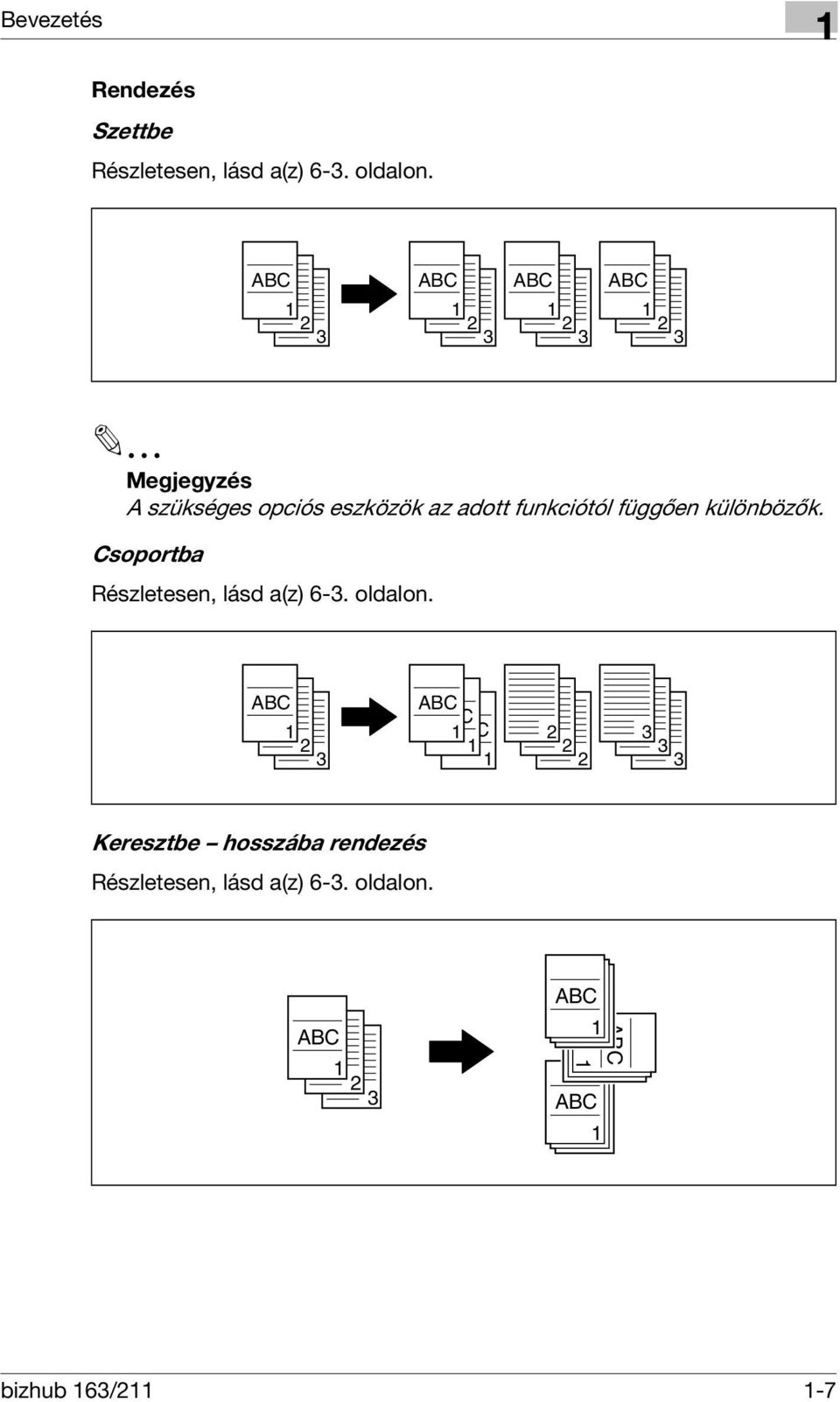 funkciótól függően különbözők. Csoportba Részletesen, lásd a(z) 6-3. oldalon.