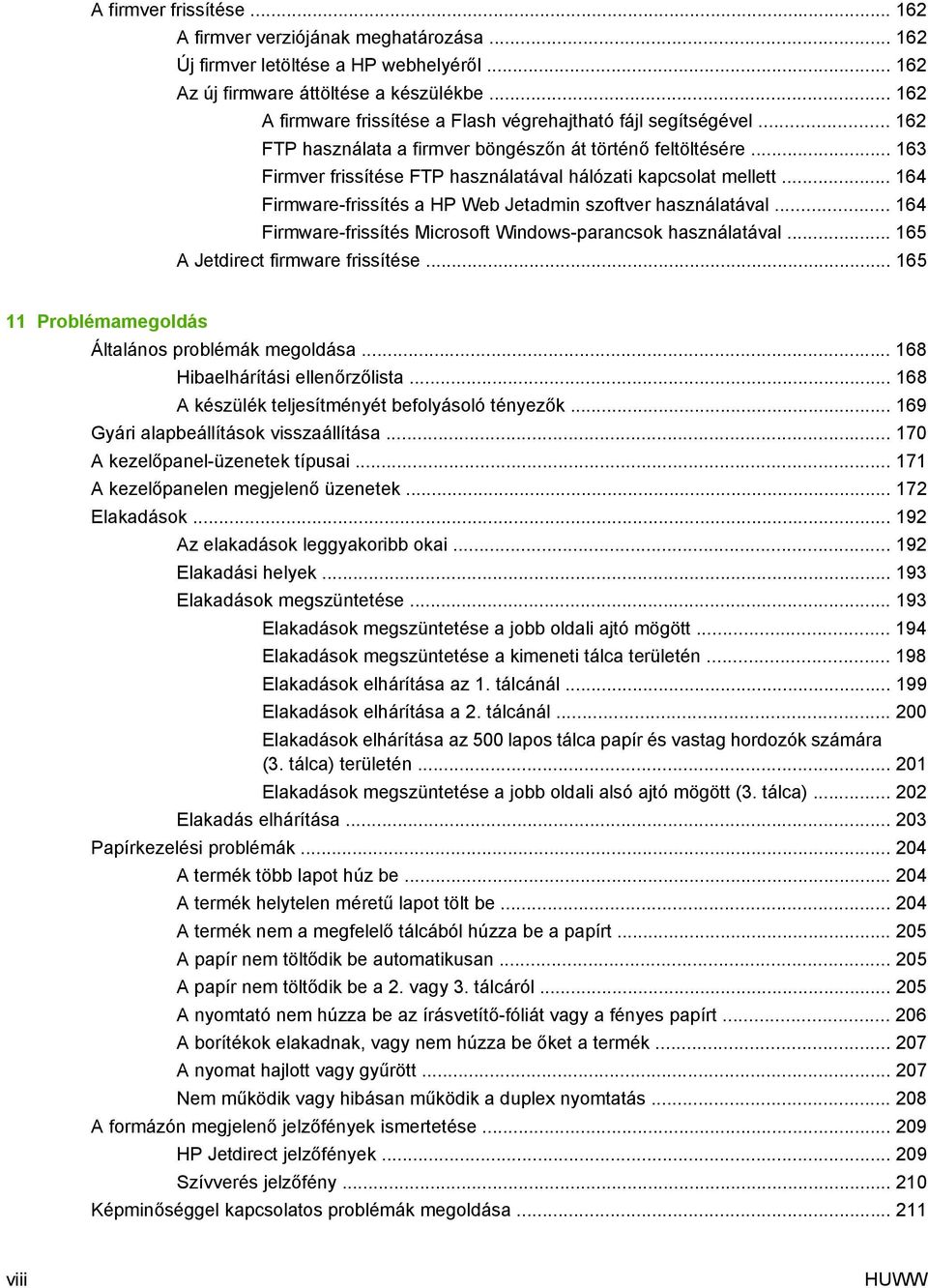 .. 163 Firmver frissítése FTP használatával hálózati kapcsolat mellett... 164 Firmware-frissítés a HP Web Jetadmin szoftver használatával.