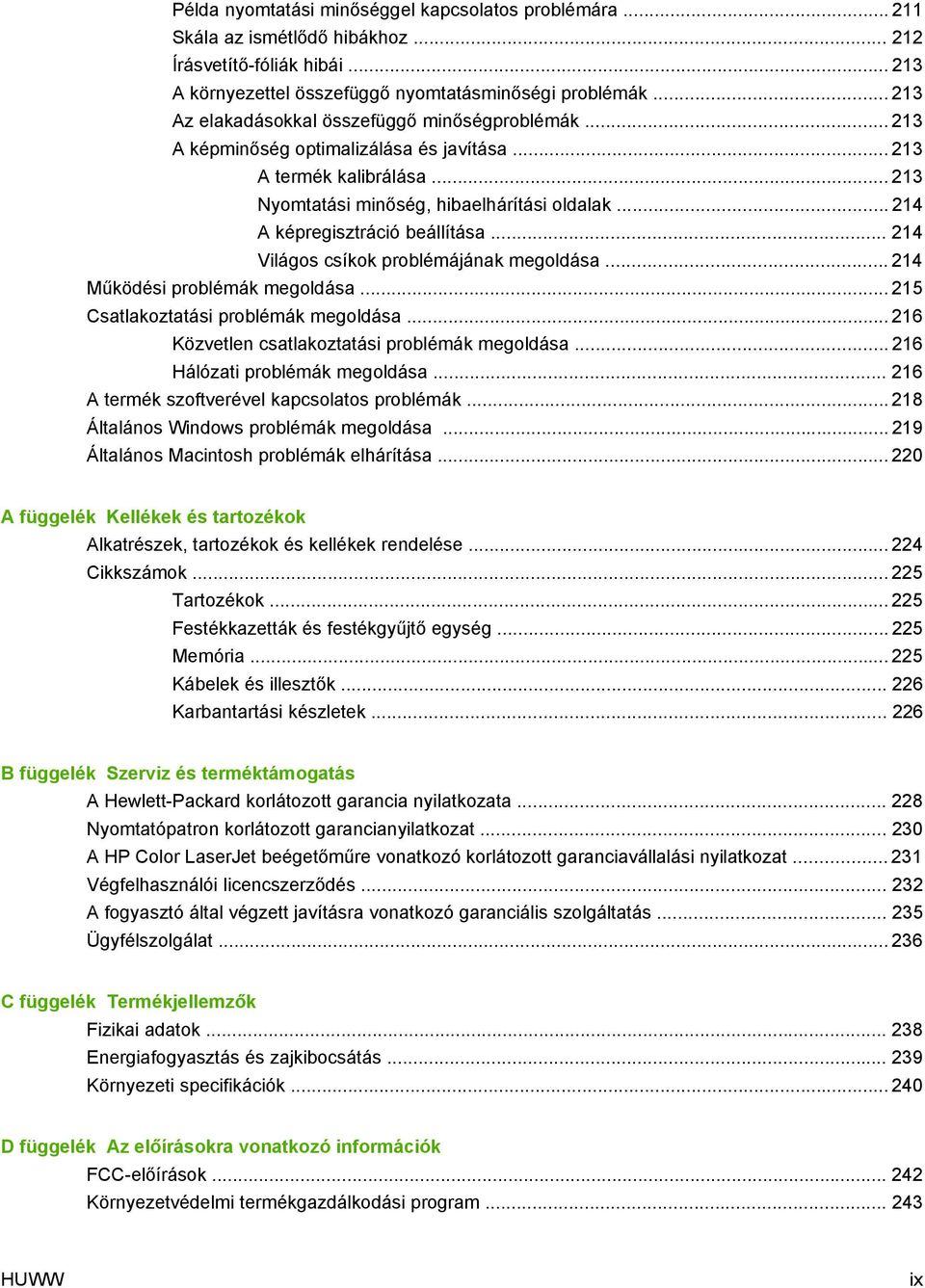 .. 214 A képregisztráció beállítása... 214 Világos csíkok problémájának megoldása... 214 Működési problémák megoldása... 215 Csatlakoztatási problémák megoldása.