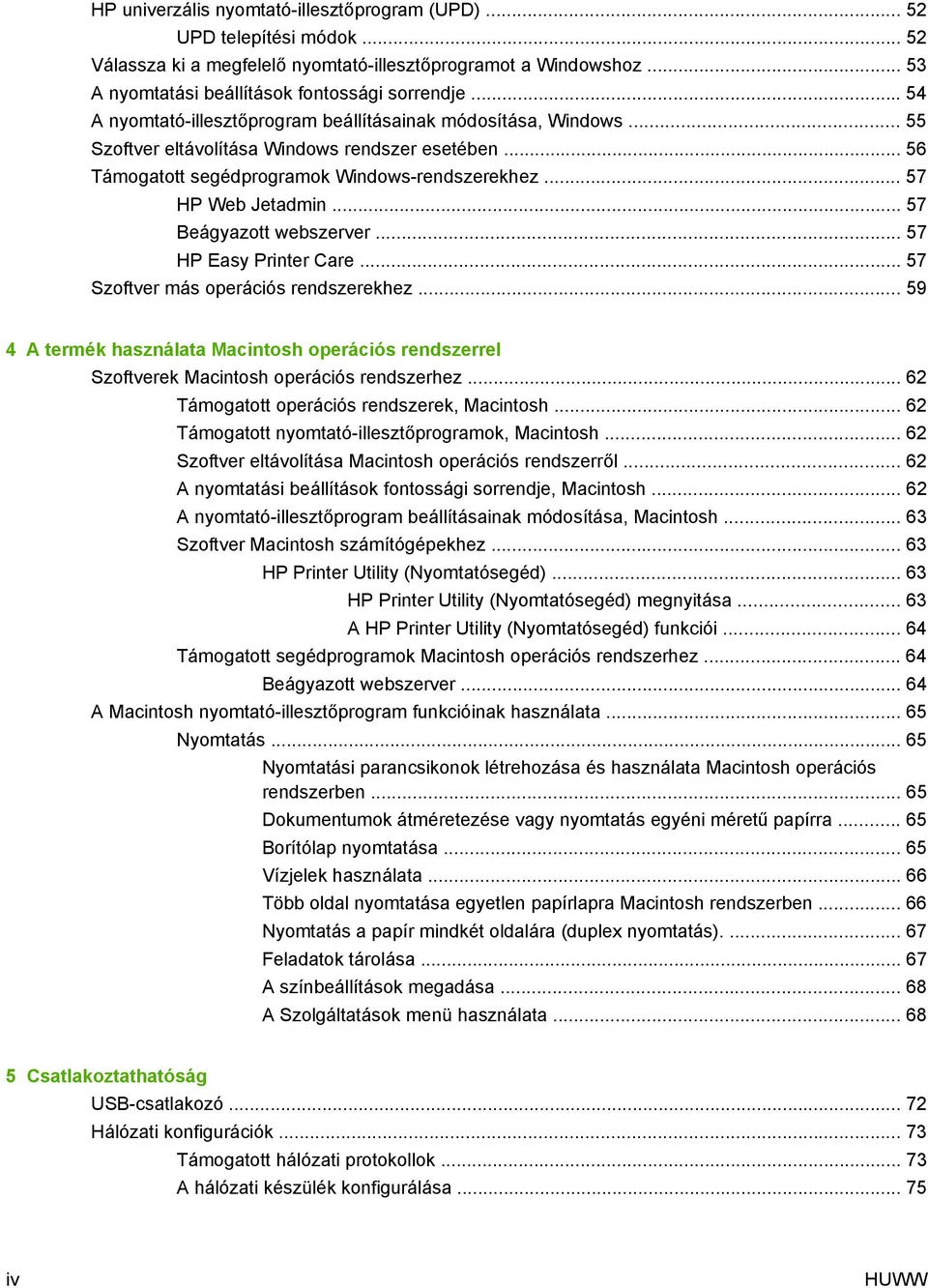 .. 57 Beágyazott webszerver... 57 HP Easy Printer Care... 57 Szoftver más operációs rendszerekhez... 59 4 A termék használata Macintosh operációs rendszerrel Szoftverek Macintosh operációs rendszerhez.