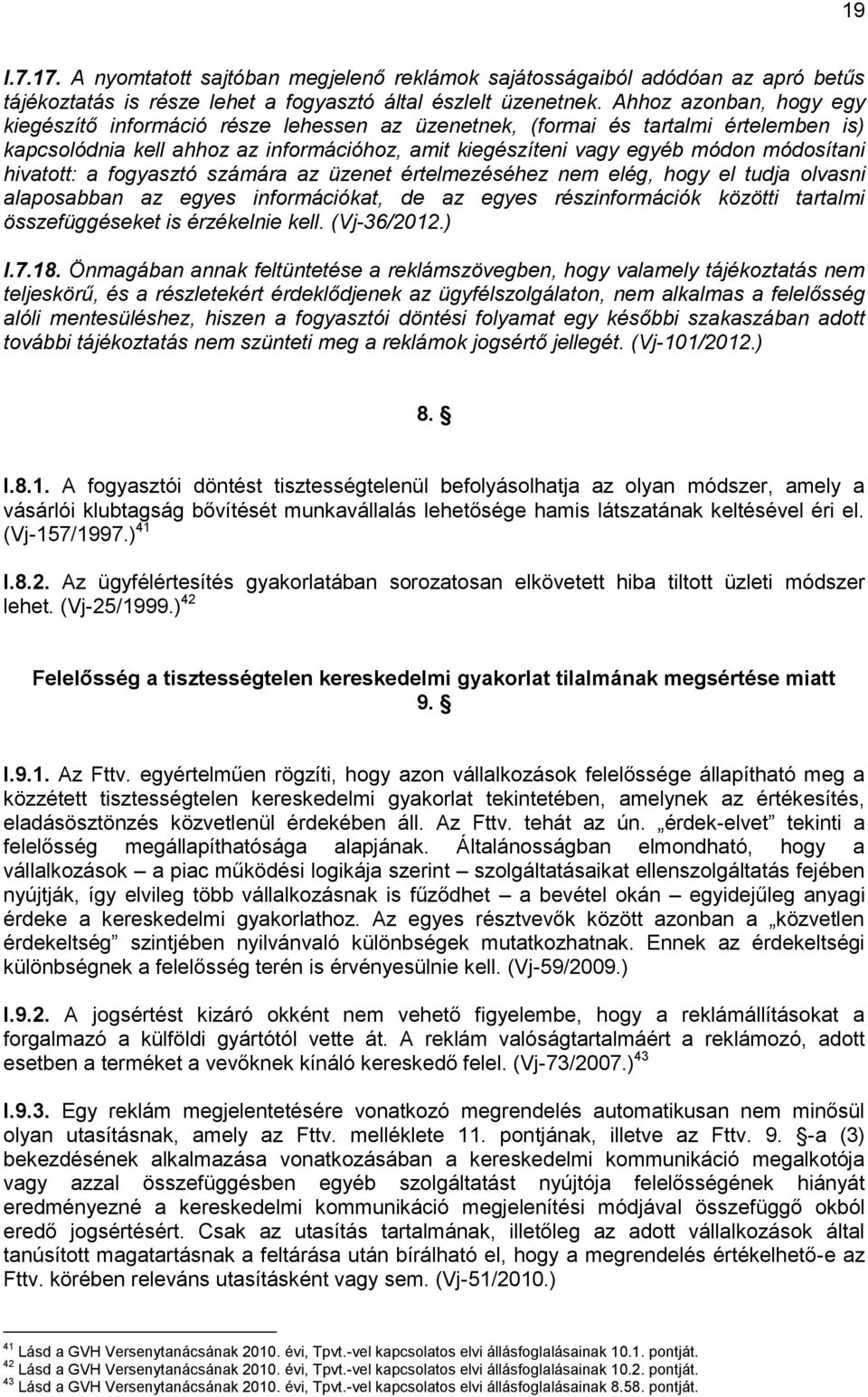 hivatott: a fogyasztó számára az üzenet értelmezéséhez nem elég, hogy el tudja olvasni alaposabban az egyes információkat, de az egyes részinformációk közötti tartalmi összefüggéseket is érzékelnie