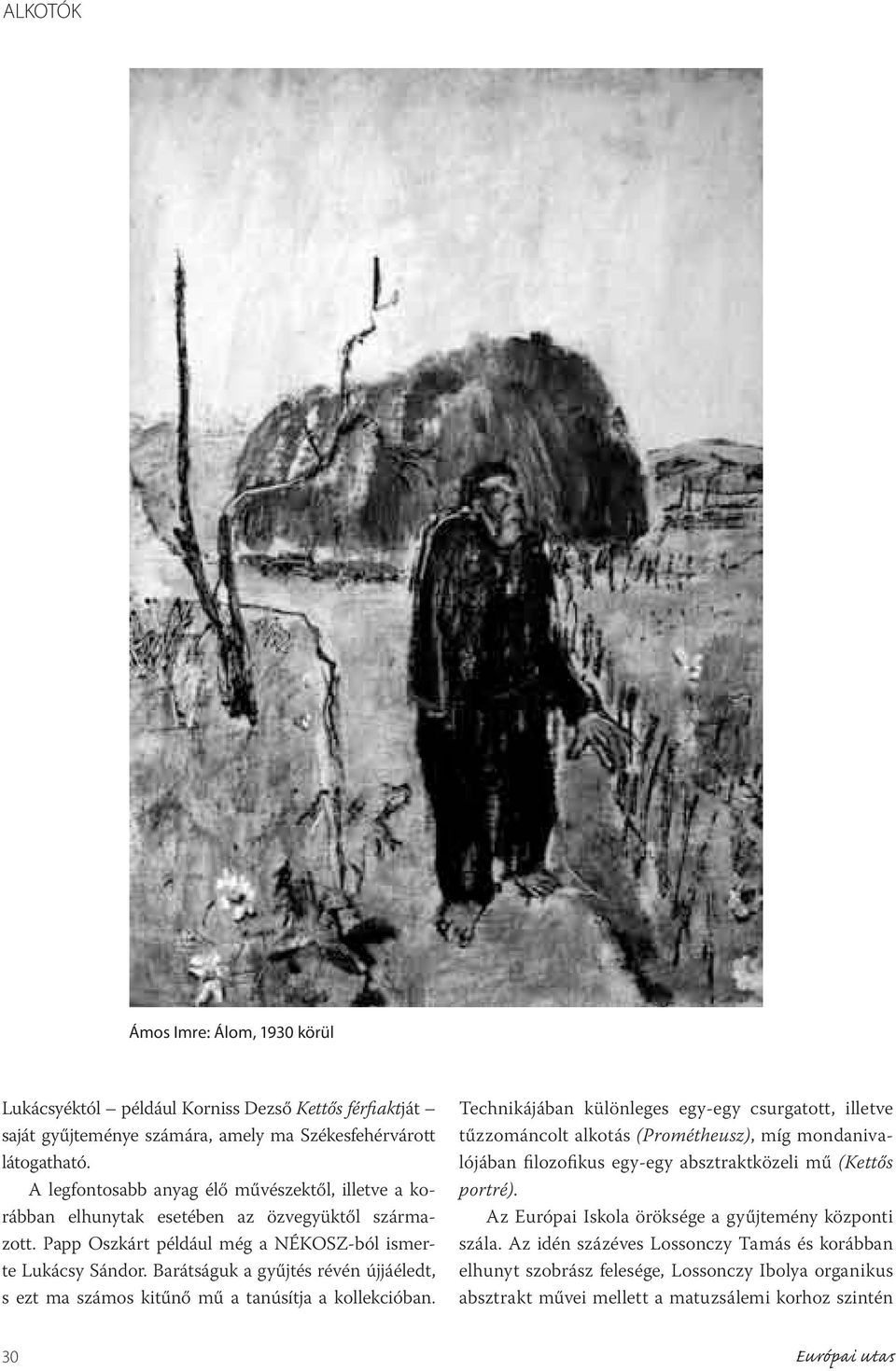 Barátságuk a gyűjtés révén újjáéledt, s ezt ma számos kitűnő mű a tanúsítja a kollekcióban.