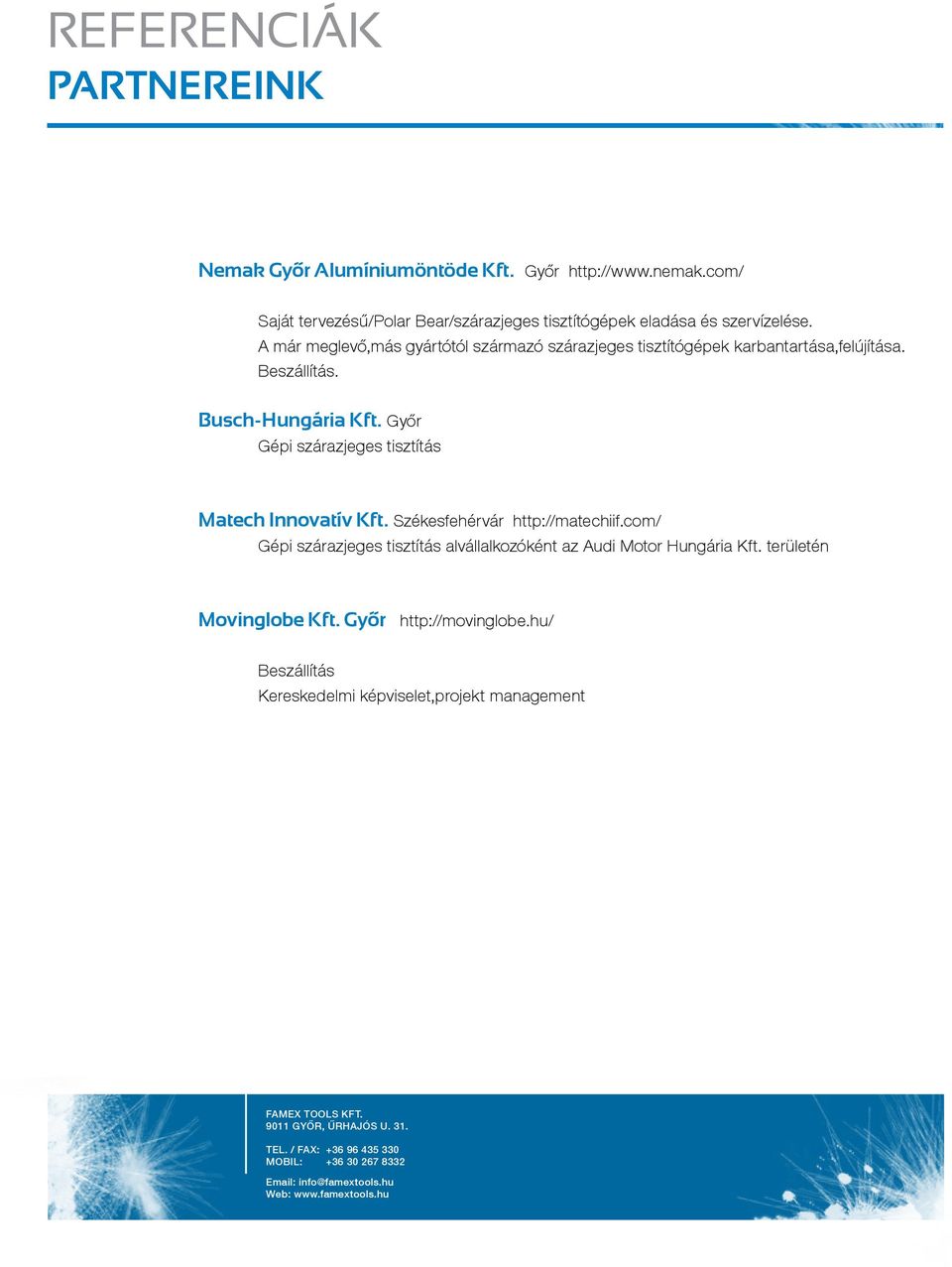 A már meglevő,más gyártótól származó szárazjeges tisztítógépek karbantartása,felújítása. Beszállítás. Busch-Hungária Kft.