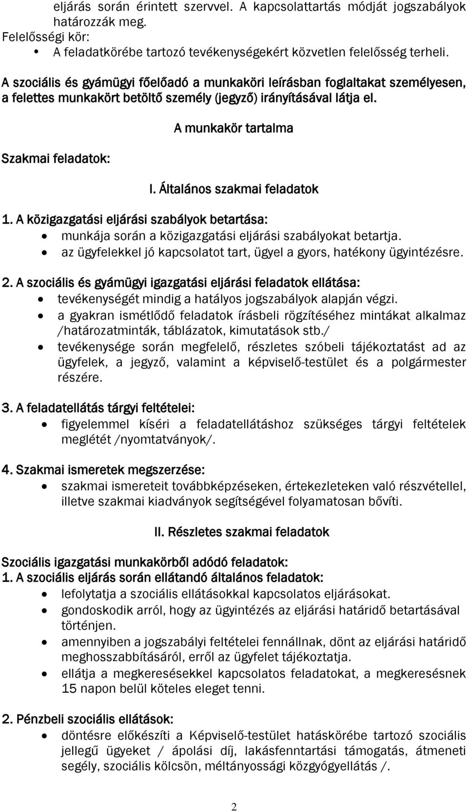 Általános szakmai feladatok 1. A közigazgatási eljárási szabályok betartása: munkája során a közigazgatási eljárási szabályokat betartja.