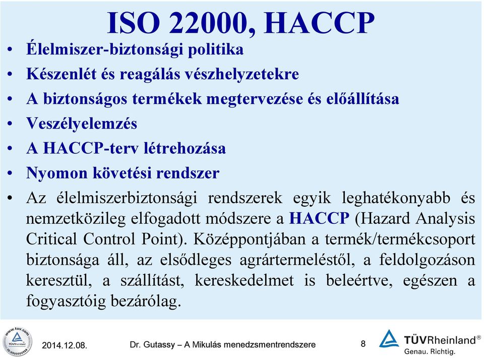 elfogadott módszere a HACCP (Hazard Analysis Critical Control Point).