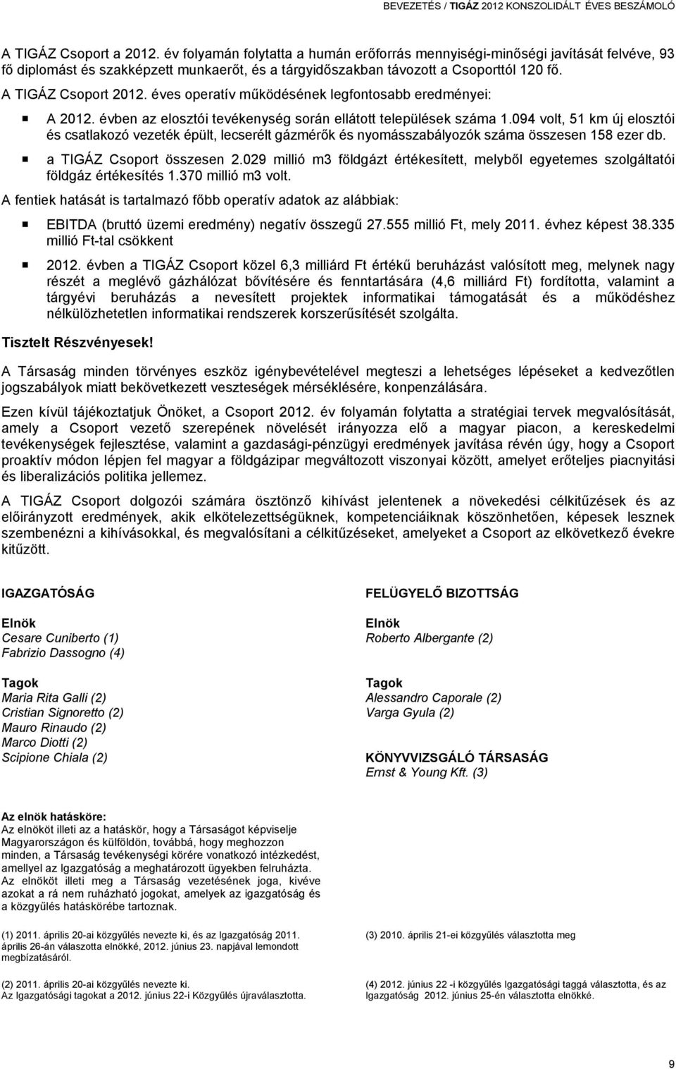 éves operatív működésének legfontosabb eredményei: A 2012. évben az elosztói tevékenység során ellátott települések száma 1.