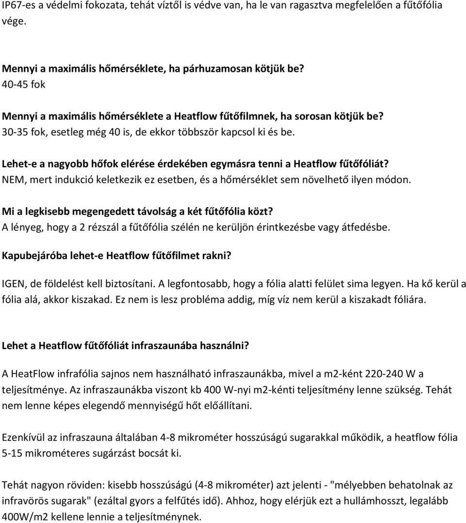 Lehet-e a nagyobb hőfok elérése érdekében egymásra tenni a Heatflow fűtőfóliát? NEM, mert indukció keletkezik ez esetben, és a hőmérséklet sem növelhető ilyen módon.