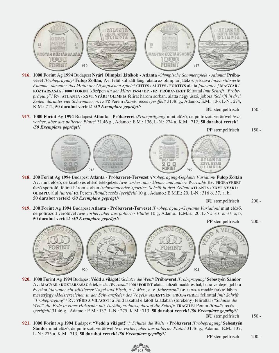 /oben stilisierte Flamme, darunter das Motto der Olympischen Spiele/ CITIVS / ALTIVS / FORTIVS alatta /darunter / MAGYAR / KÖZTÁRSASÁG / 1000 / FORINT középen /in der Mitte/ 19-94 / BP.