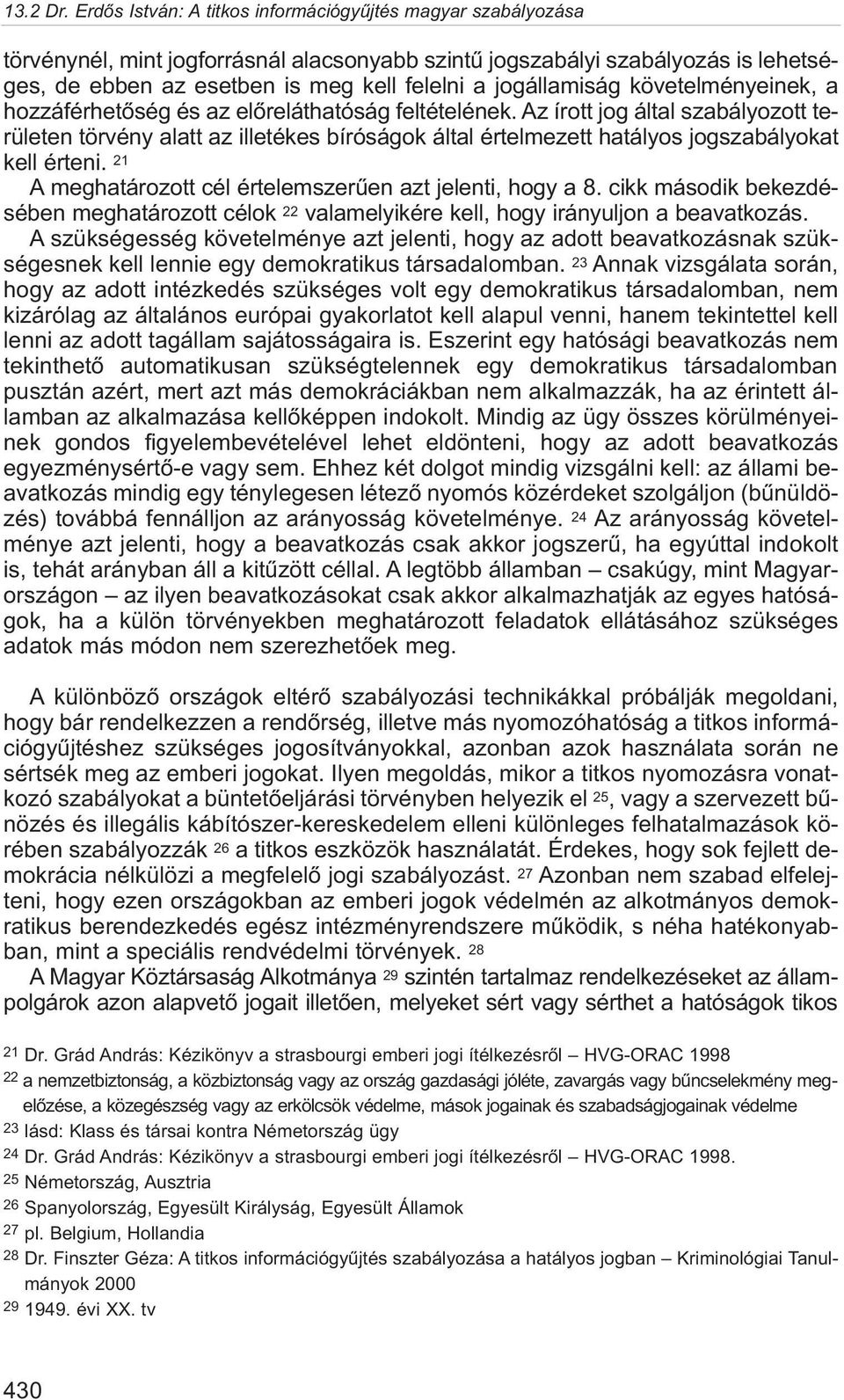 21 A meghatározott cél értelemszerûen azt jelenti, hogy a 8. cikk második bekezdésében meghatározott célok 22 valamelyikére kell, hogy irányuljon a beavatkozás.