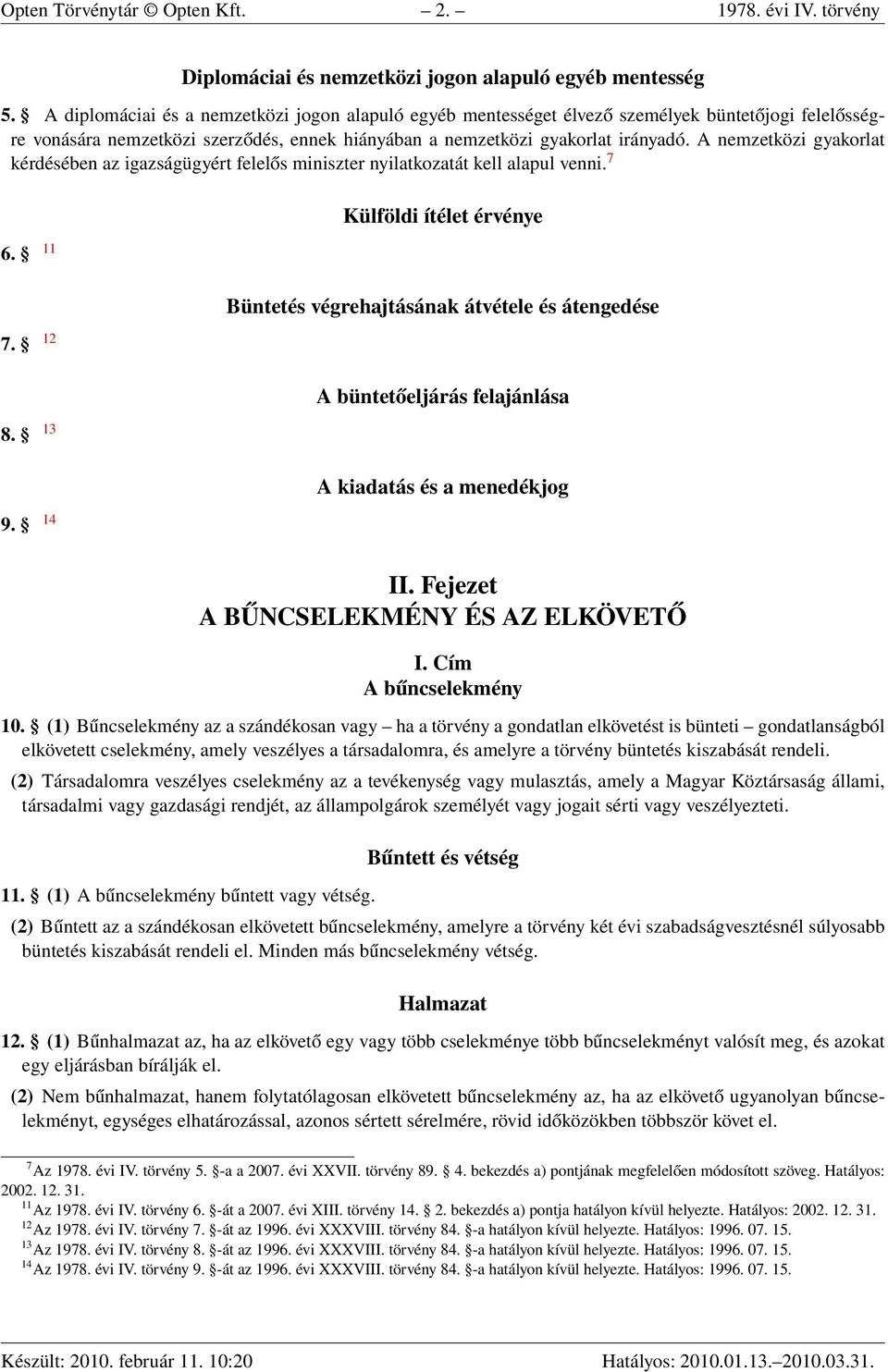 A nemzetközi gyakorlat kérdésében az igazságügyért felelős miniszter nyilatkozatát kell alapul venni. 7 6. 11 7. 12 8. 13 9.