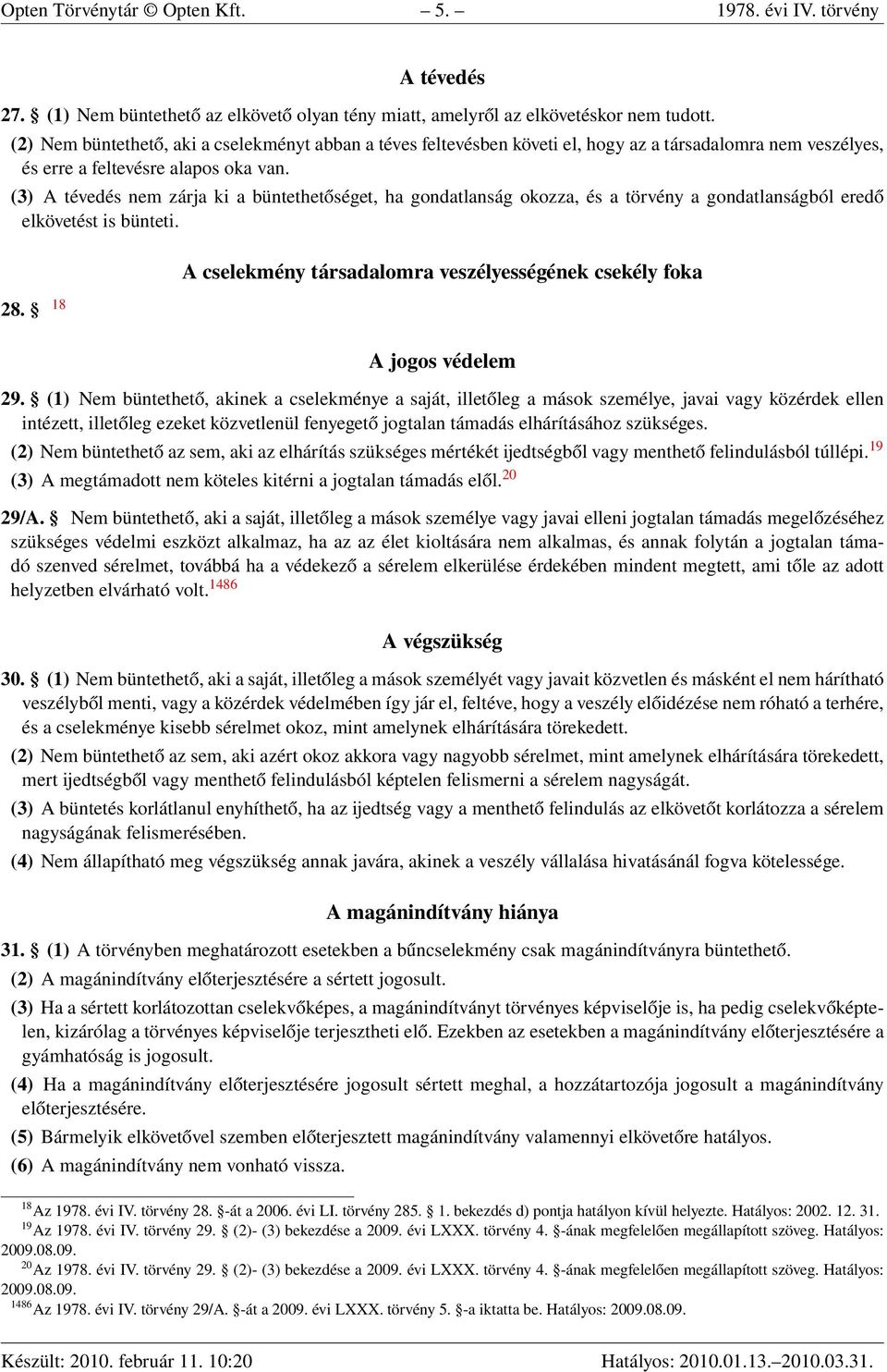 (3) A tévedés nem zárja ki a büntethetőséget, ha gondatlanság okozza, és a törvény a gondatlanságból eredő elkövetést is bünteti. 28.