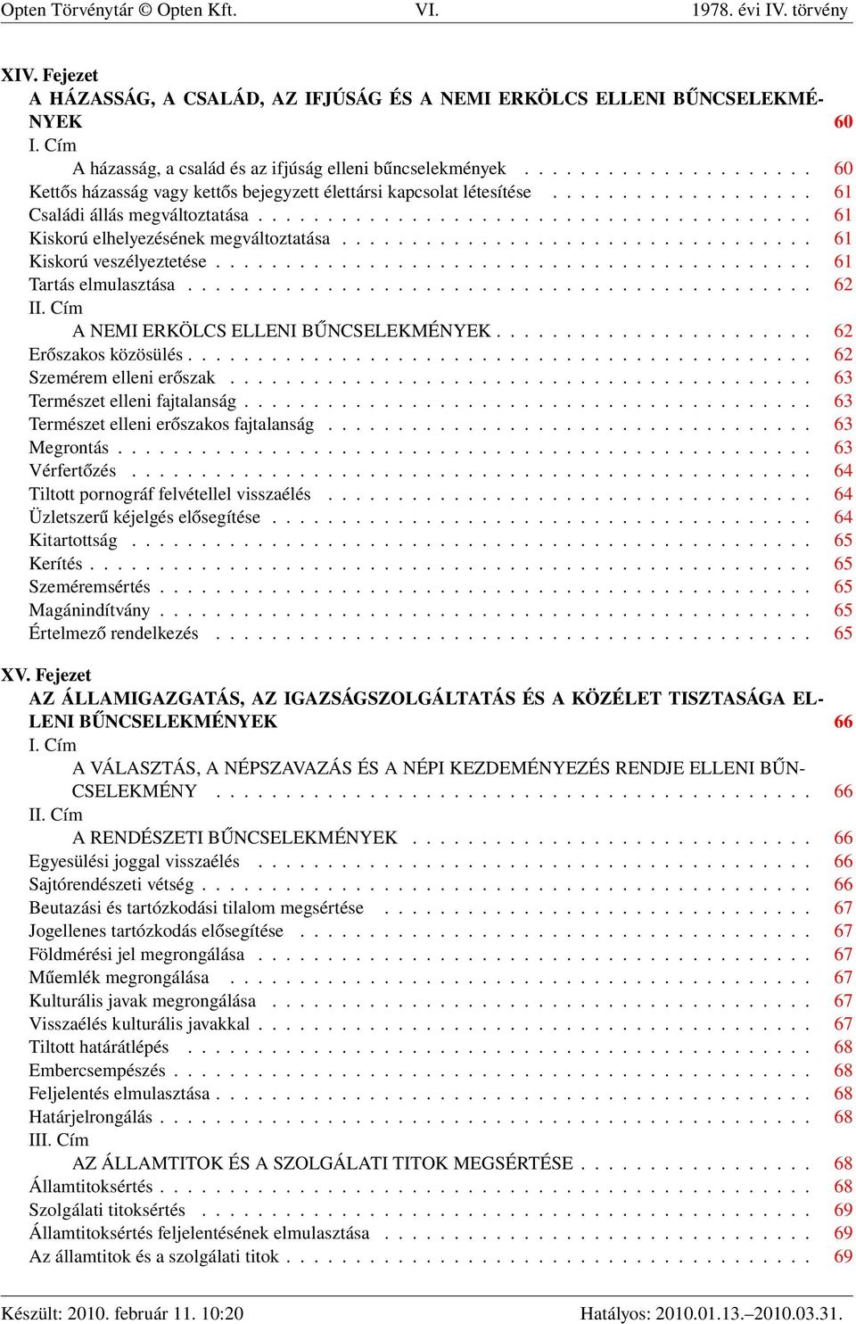 ....................................... 61 Kiskorú elhelyezésének megváltoztatása.................................. 61 Kiskorú veszélyeztetése........................................... 61 Tartás elmulasztása.