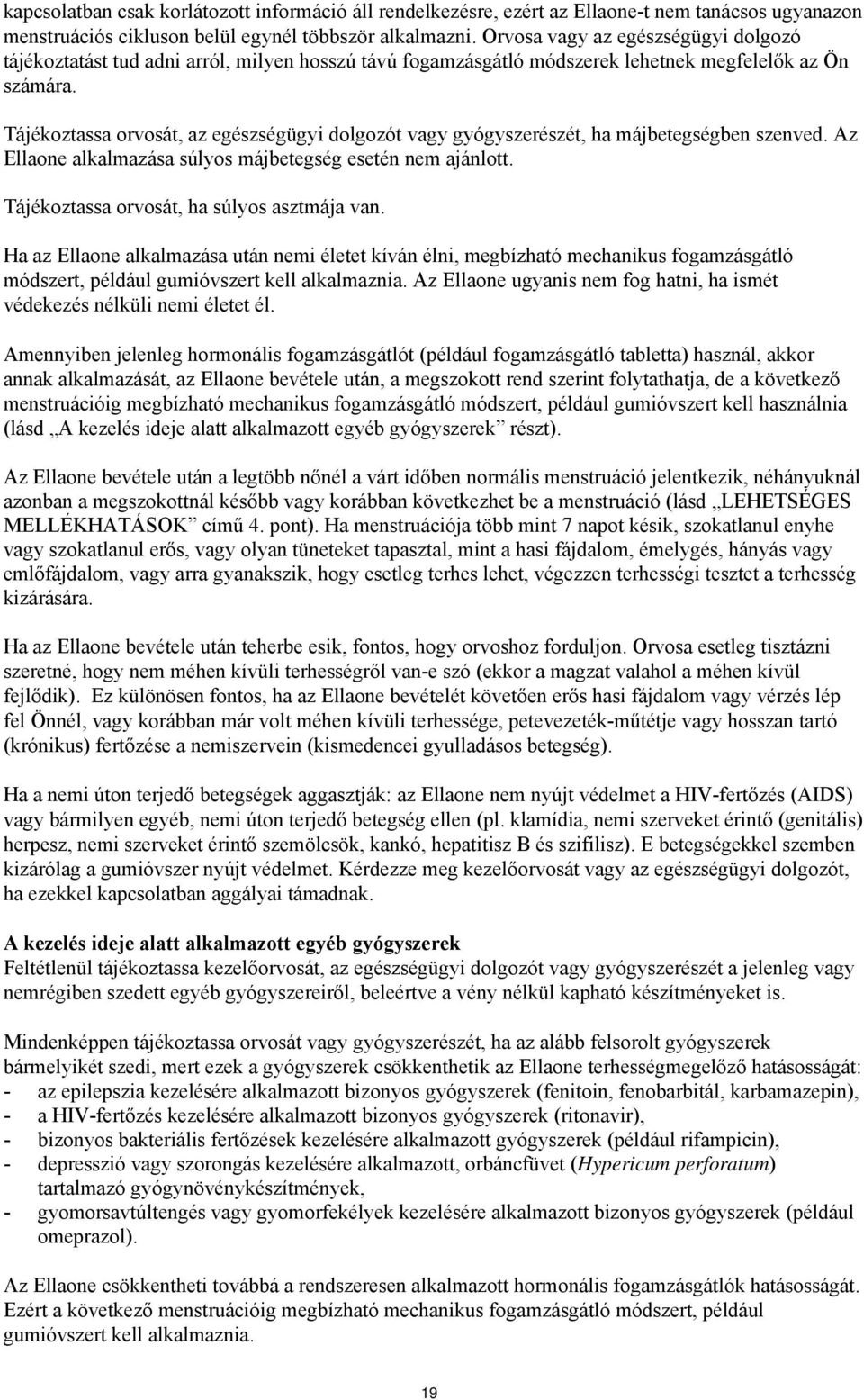 Tájékoztassa orvosát, az egészségügyi dolgozót vagy gyógyszerészét, ha májbetegségben szenved. Az Ellaone alkalmazása súlyos májbetegség esetén nem ajánlott.
