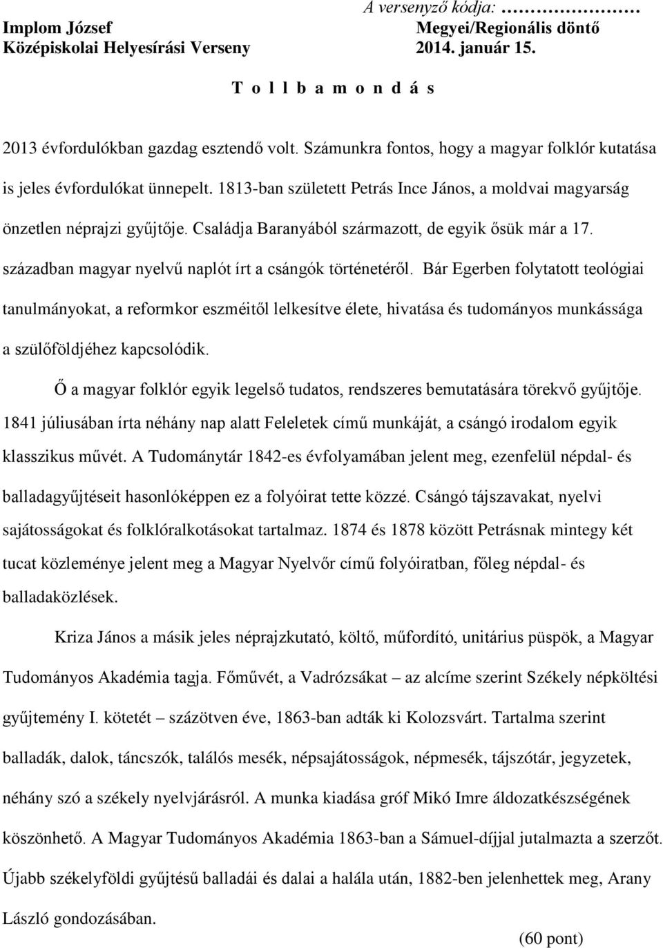 Családja Baranyából származott, de egyik ősük már a 17. században magyar nyelvű naplót írt a csángók történetéről.