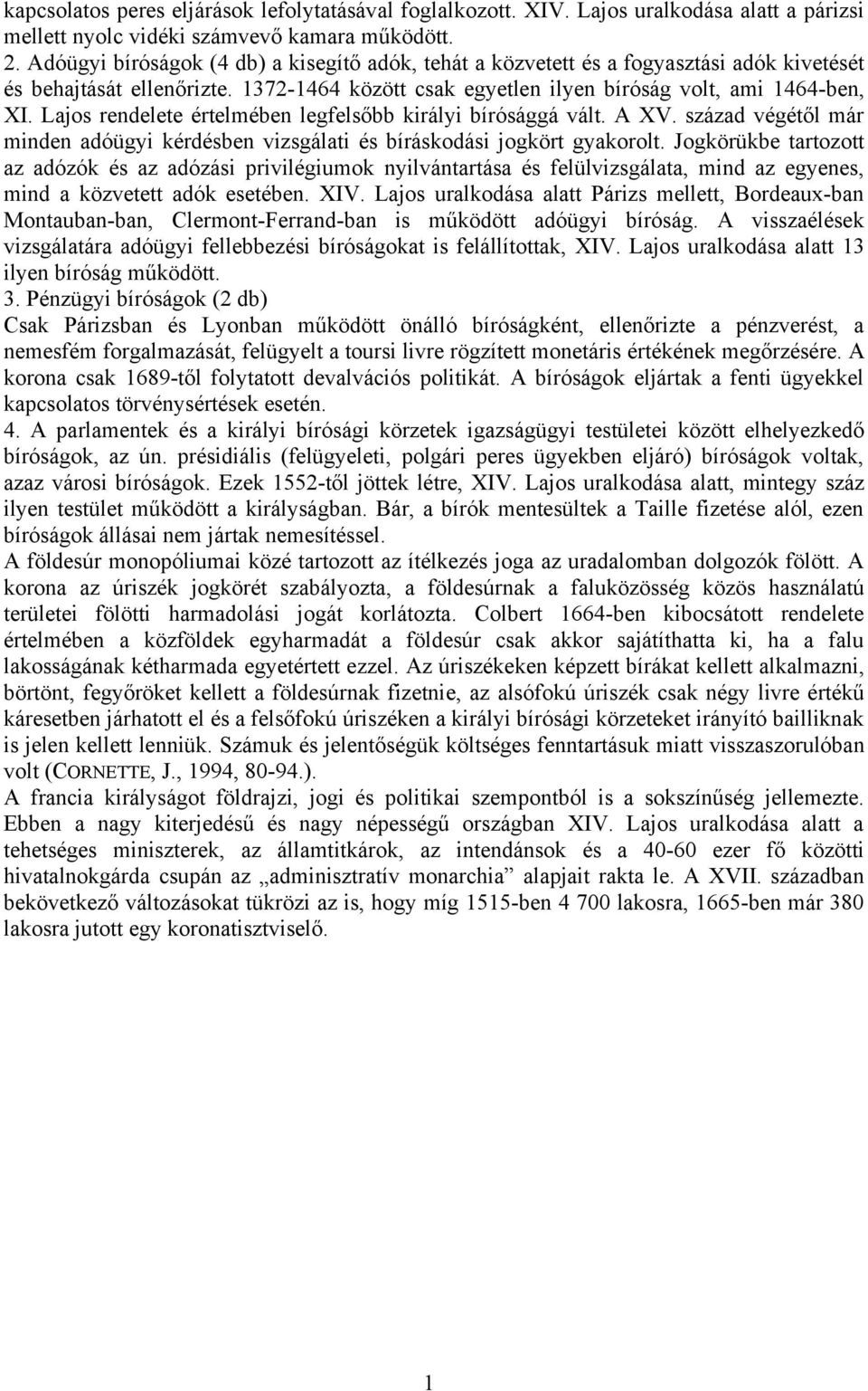 Lajos rendelete értelmében legfelsőbb királyi bírósággá vált. A XV. század végétől már minden adóügyi kérdésben vizsgálati és bíráskodási jogkört gyakorolt.