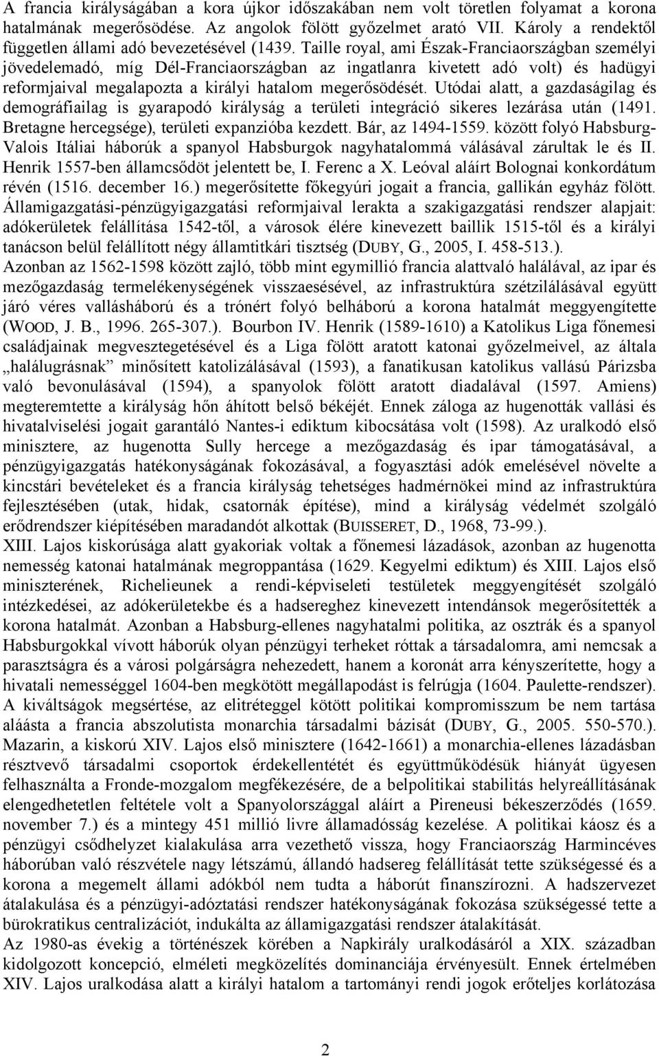 Taille royal, ami Észak-Franciaországban személyi jövedelemadó, míg Dél-Franciaországban az ingatlanra kivetett adó volt) és hadügyi reformjaival megalapozta a királyi hatalom megerősödését.