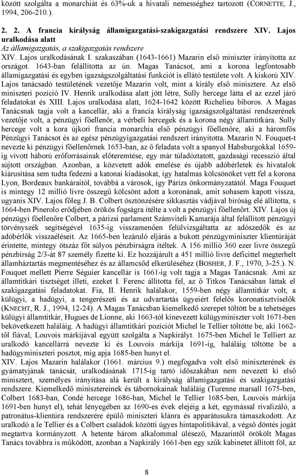 Magas Tanácsot, ami a korona legfontosabb államigazgatási és egyben igazságszolgáltatási funkciót is ellátó testülete volt. A kiskorú XIV.