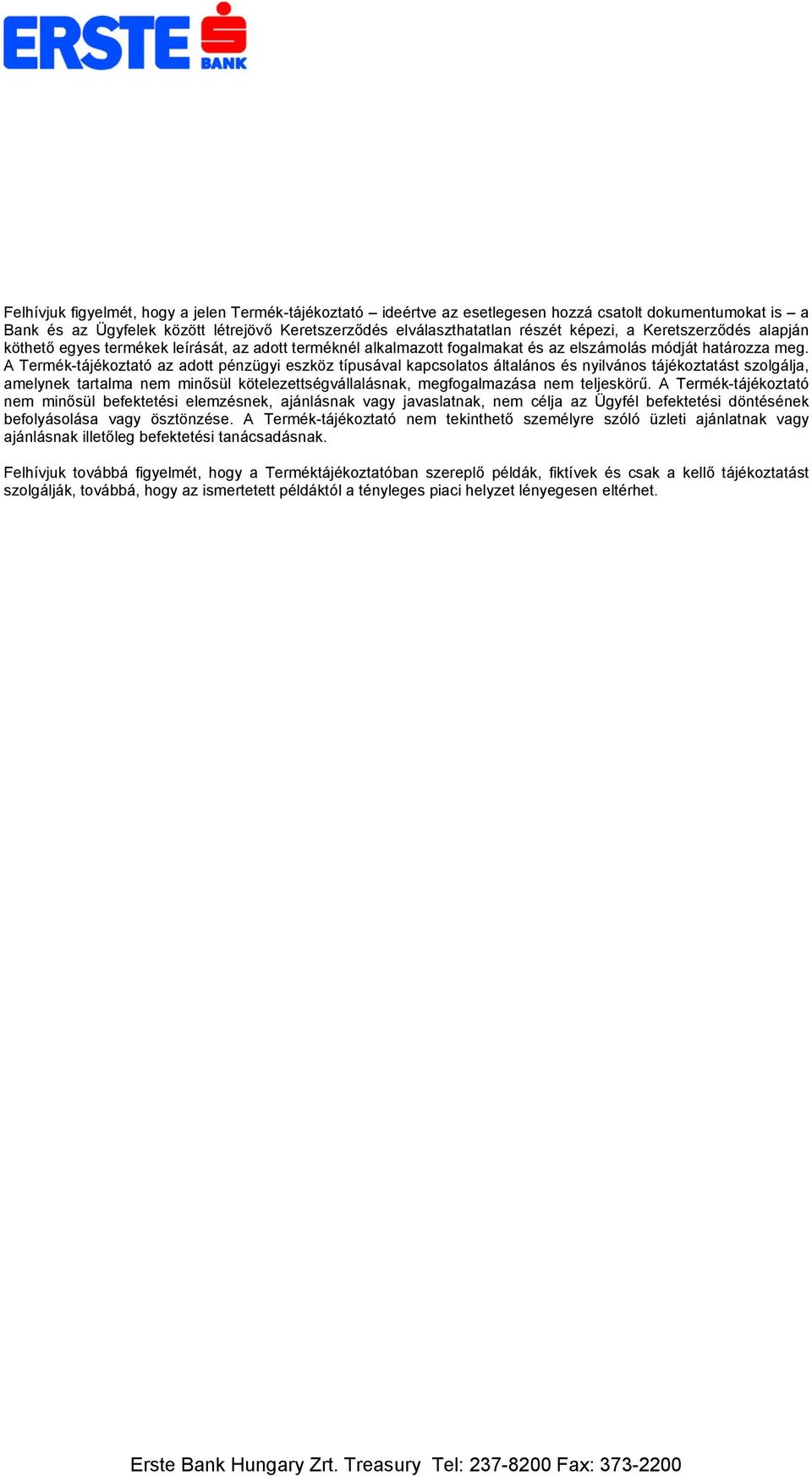 A Termék-tájékoztató az adott pénzügyi eszköz típusával kapcsolatos általános és nyilvános tájékoztatást szolgálja, amelynek tartalma nem minősül kötelezettségvállalásnak, megfogalmazása nem