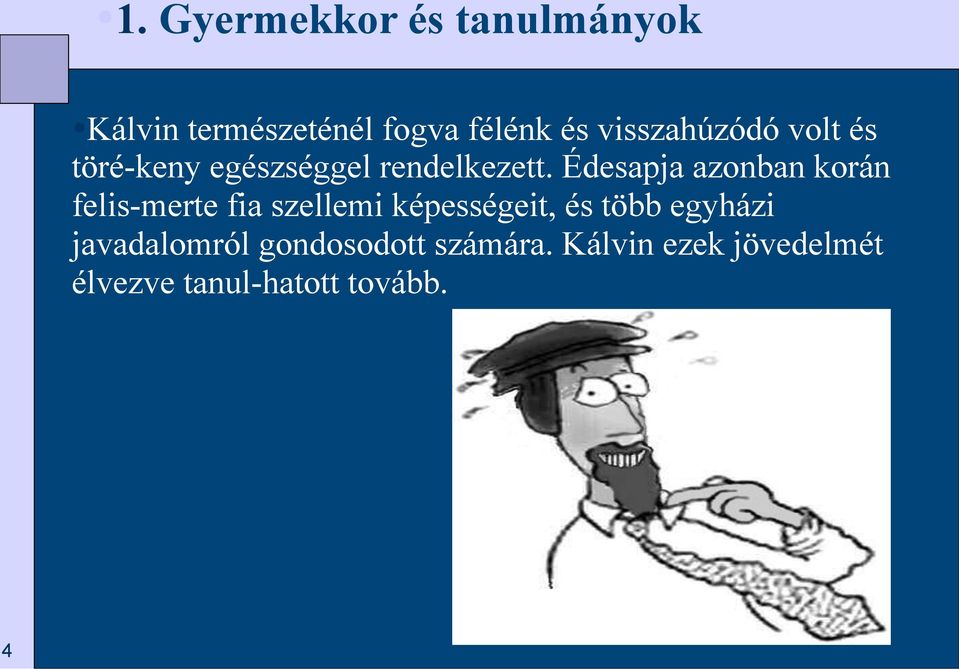 Édesapja azonban korán felis-merte fia szellemi képességeit, és több