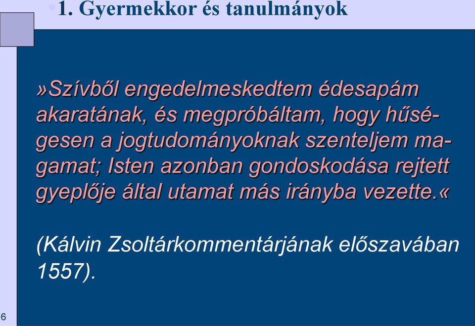 szenteljem magamat; Isten azonban gondoskodása rejtett gyeplője