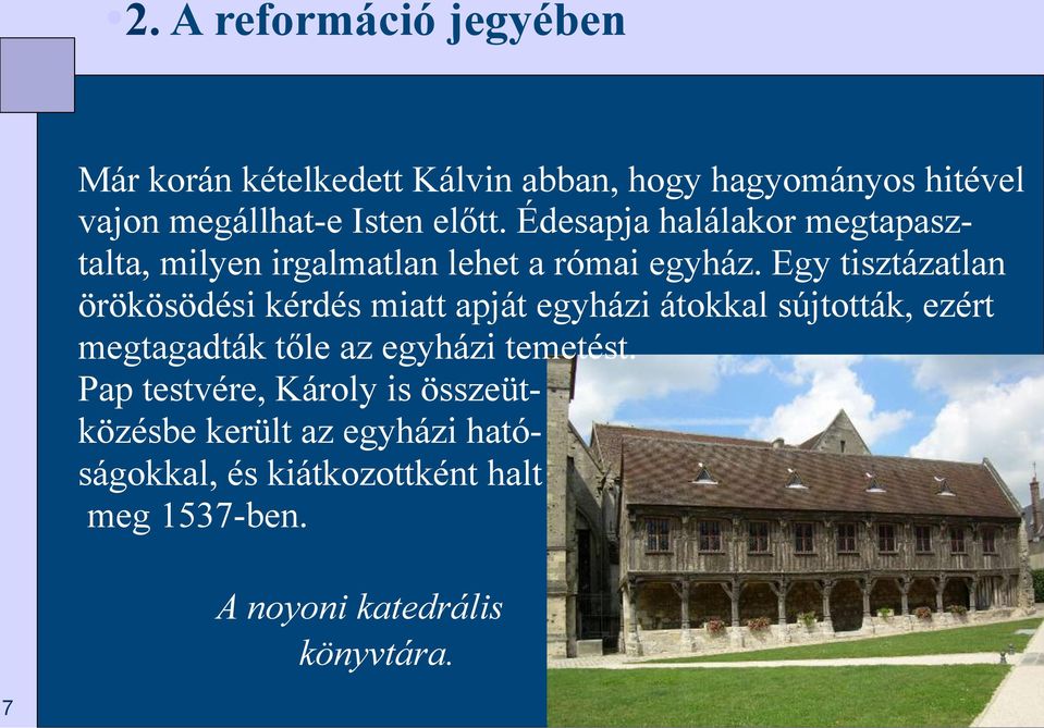 Egy tisztázatlan örökösödési kérdés miatt apját egyházi átokkal sújtották, ezért megtagadták tőle az egyházi