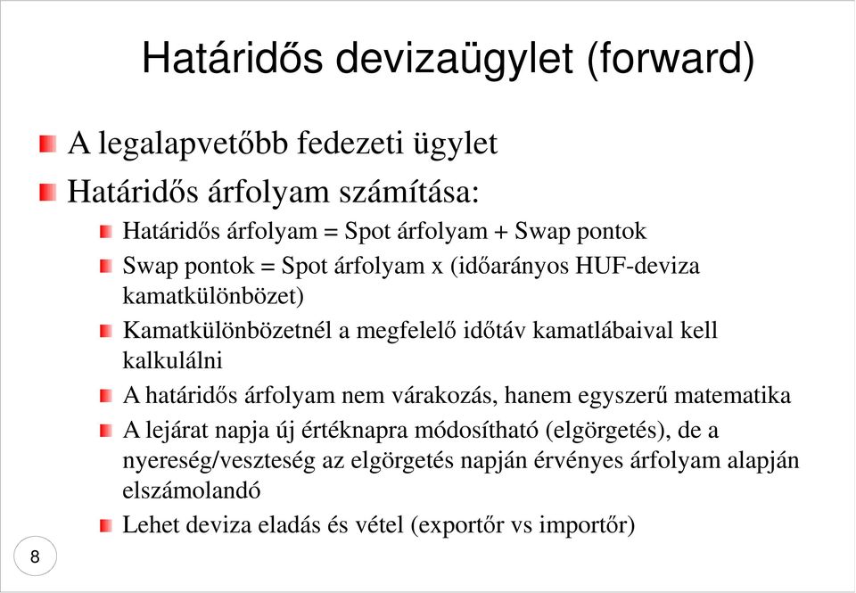 kell kalkulálni A határidős árfolyam nem várakozás, hanem egyszerű matematika A lejárat napja új értéknapra módosítható (elgörgetés),