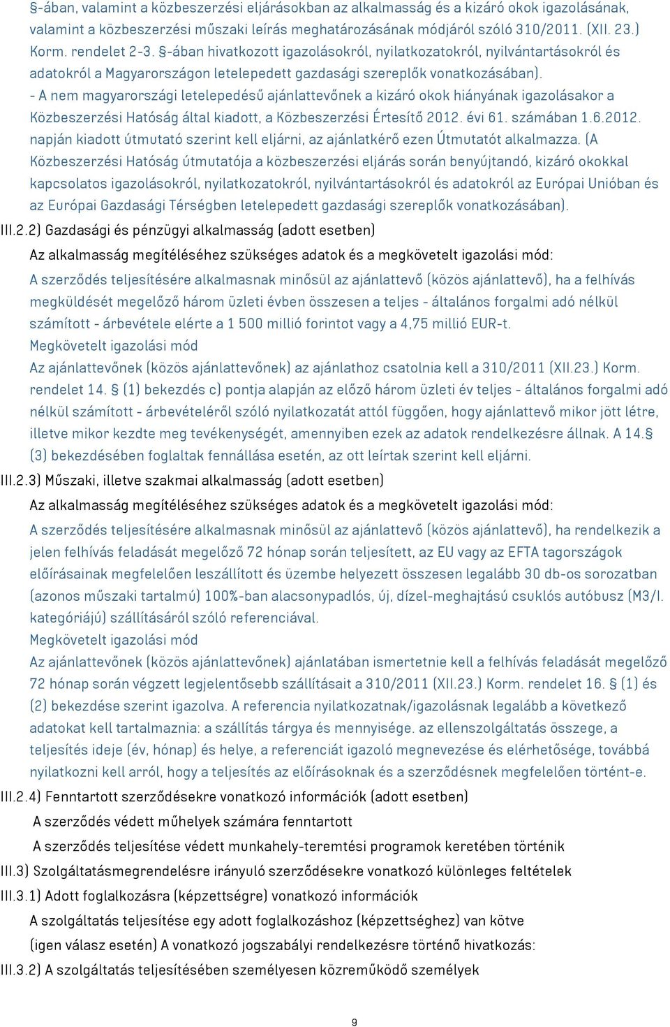 - A nem magyarországi letelepedésű ajánlattevőnek a kizáró okok hiányának igazolásakor a Közbeszerzési Hatóság által kiadott, a Közbeszerzési Értesítő 2012.