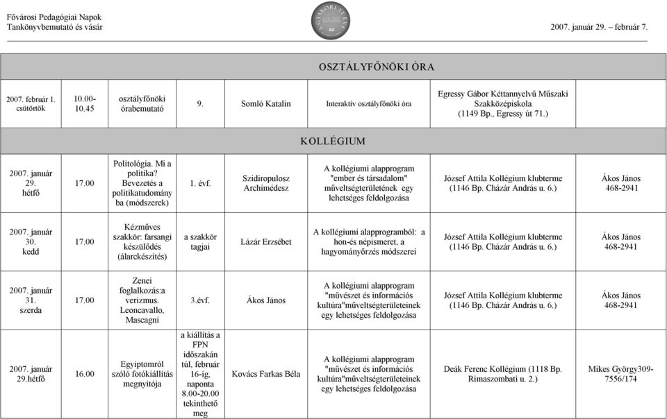 Szidiropulosz Archimédesz A kollégiumi alapprogram "ember és társadalom" műveltségterületének egy lehetséges feldolgozása József Attila Kollégium klubterme (1146 Bp. Cházár András u. 6.