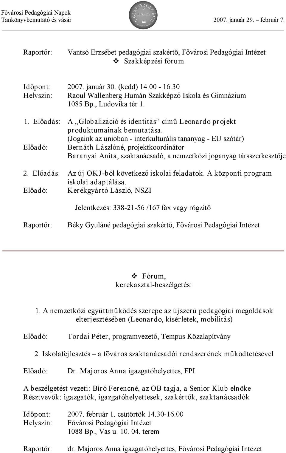 (Jogaink az unióban interkulturális tananyag EU szótár) Előadó: Bernáth Lászlóné, projektkoordinátor Baranyai Anita, szaktanácsadó, a nemzetközi joganyag társszerkesztője 2.