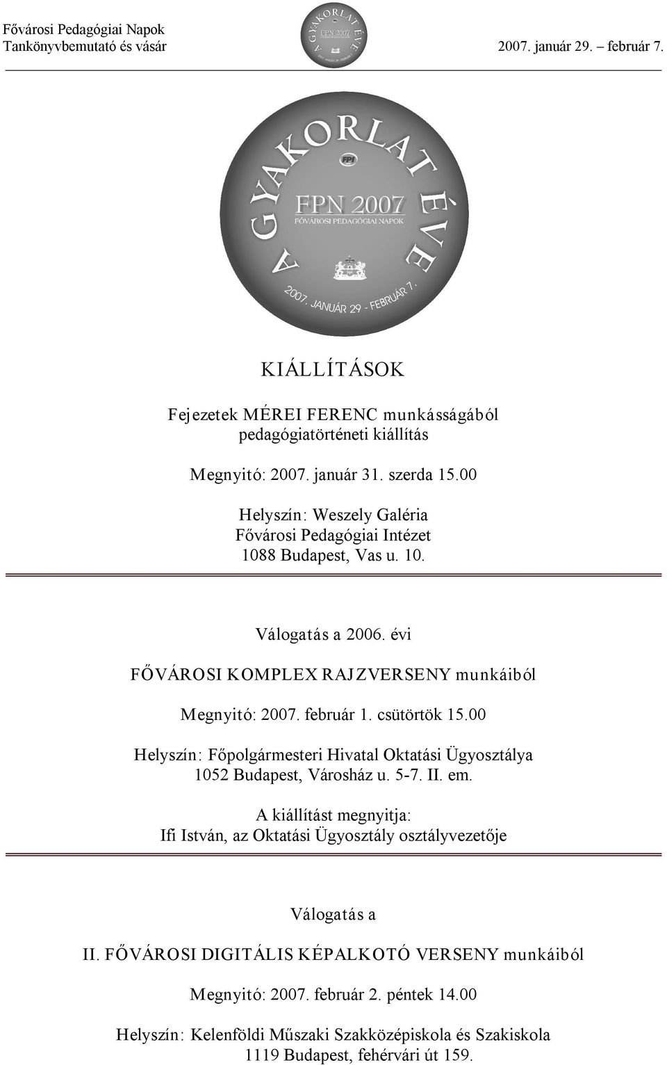 00 Helyszín: Főpolgármesteri Hivatal Oktatási Ügyosztálya 1052 Budapest, Városház u. 5 7. II. em.