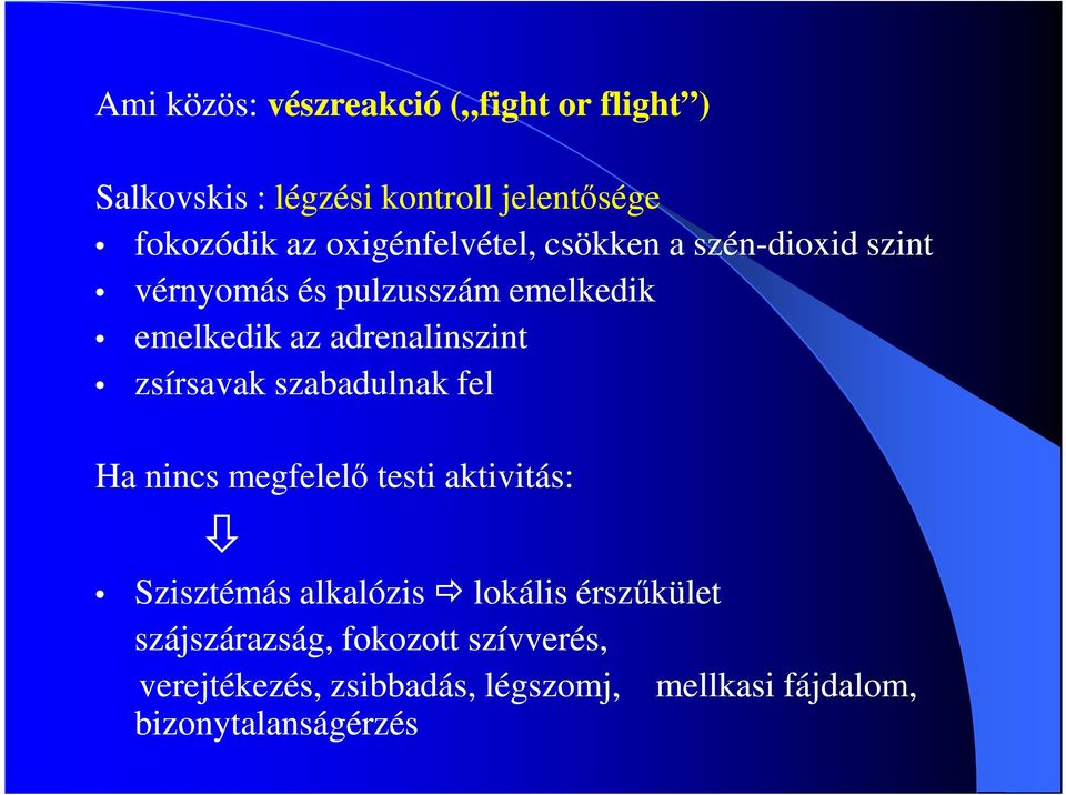zsírsavak szabadulnak fel Ha nincs megfelelő testi aktivitás: Szisztémás alkalózis lokális lokális
