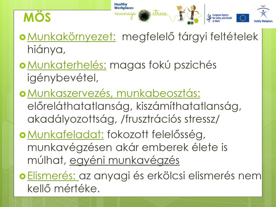 akadályozottság, /frusztrációs stressz/ Munkafeladat: fokozott felelősség, munkavégzésen akár