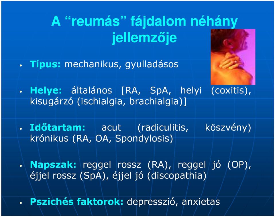 (radiculitis, köszvény) krónikus (RA, OA, Spondylosis) Napszak: reggel rossz (RA),