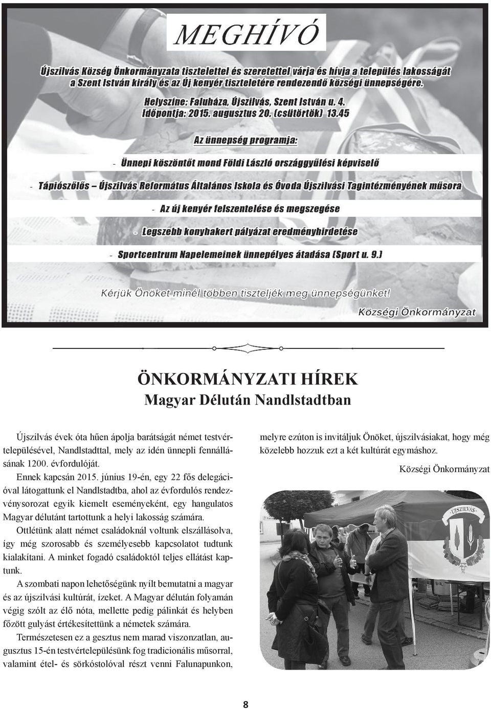 június 19-én, egy 22 fős delegációval látogattunk el Nandlstadtba, ahol az évfordulós rendezvénysorozat egyik kiemelt eseményeként, egy hangulatos Magyar délutánt tartottunk a helyi lakosság számára.