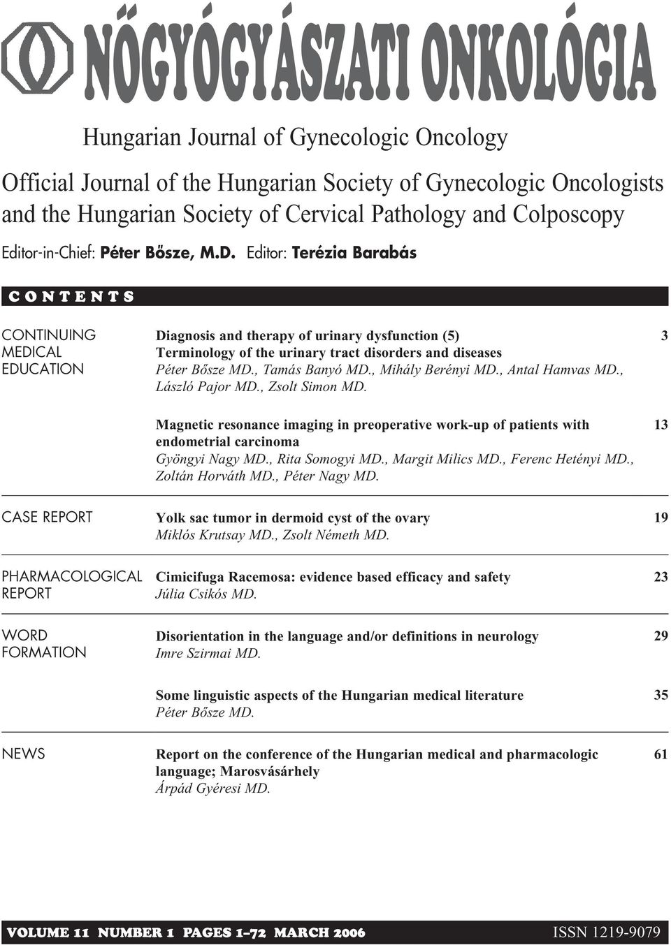 Editor: Terézia Barabás C O N T E N T S CONTINUING MEDICAL EDUCATION Diagnosis and therapy of urinary dysfunction (5) Terminology of the urinary tract disorders and diseases Péter Bôsze MD.