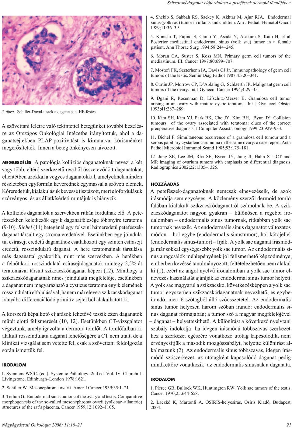 Ann Thorac Surg 1994;58:244 245. 6. Moran CA, Suster S, Koss MN. Primary germ cell tumors of the mediastinum. III. Cancer 1997;80:699 707. 7. Mostofi FK, Sesterhenn IA, Davis CJ Jr.