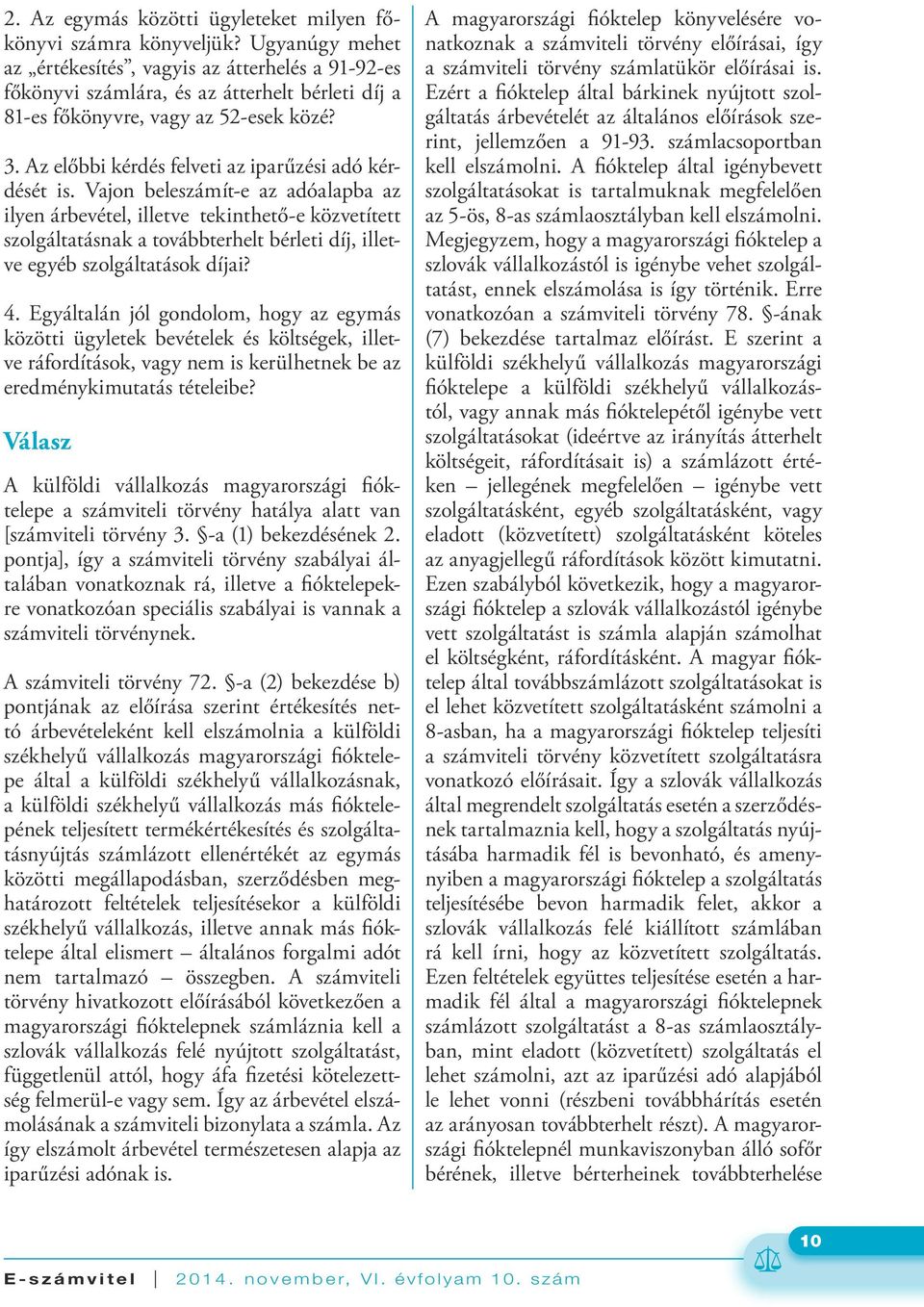 Az előbbi kérdés felveti az iparűzési adó kérdését is.