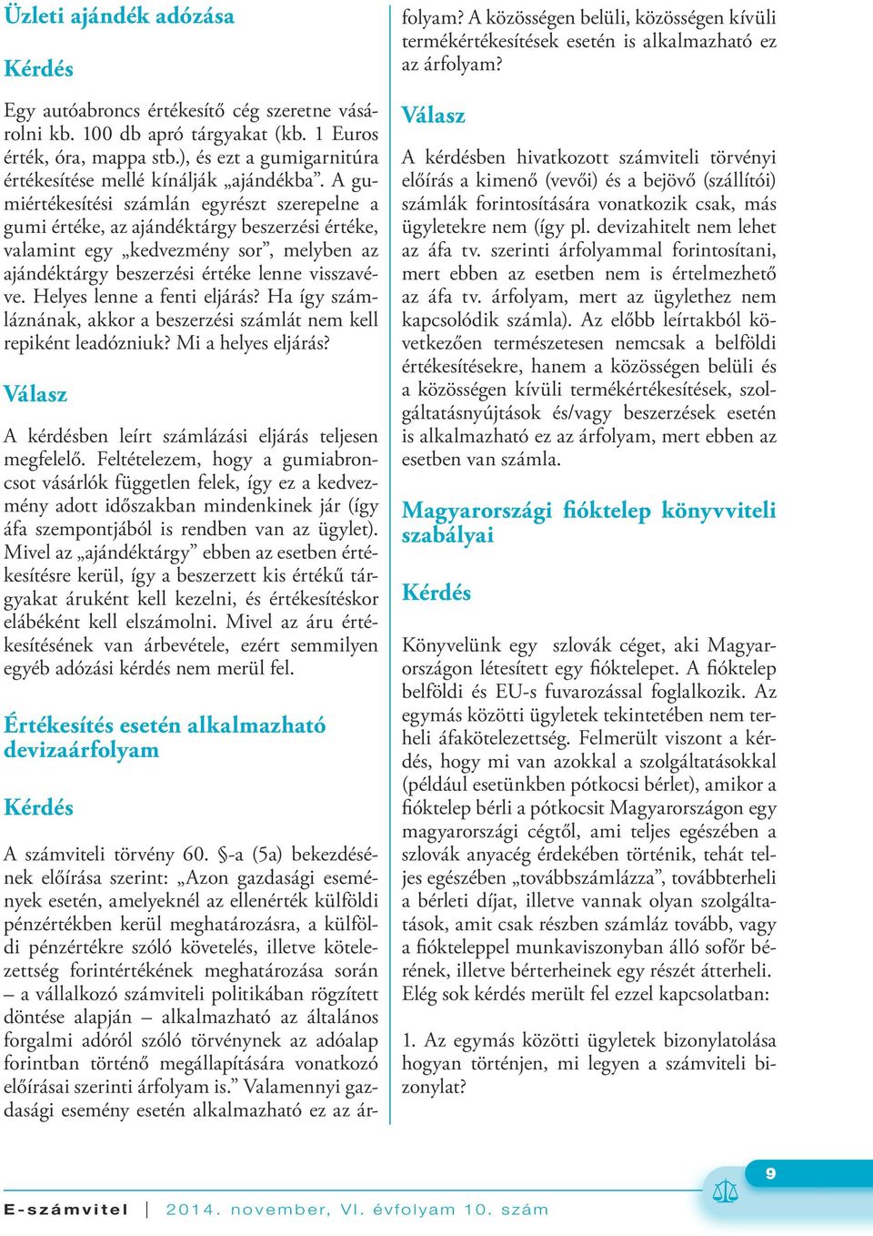 Helyes lenne a fenti eljárás? Ha így számláznának, akkor a beszerzési számlát nem kell repiként leadózniuk? Mi a helyes eljárás? A kérdésben leírt számlázási eljárás teljesen megfelelő.